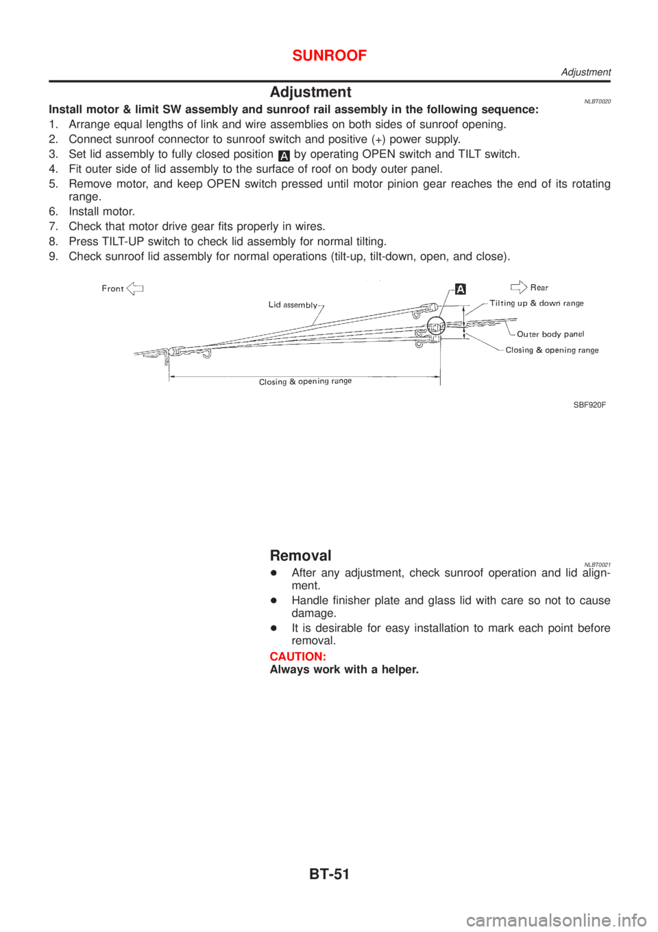 NISSAN ALMERA TINO 2001 Service Repair Manual AdjustmentNLBT0020Install motor & limit SW assembly and sunroof rail assembly in the following sequence:
1. Arrange equal lengths of link and wire assemblies on both sides of sunroof opening.
2. Conne NISSAN ALMERA TINO 2001 Service Repair Manual AdjustmentNLBT0020Install motor & limit SW assembly and sunroof rail assembly in the following sequence:
1. Arrange equal lengths of link and wire assemblies on both sides of sunroof opening.
2. Conne