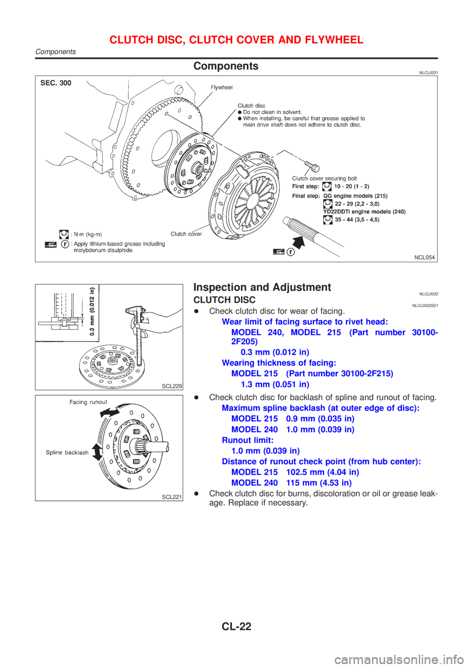 NISSAN ALMERA TINO 2001  Service Repair Manual ComponentsNLCL0031
NCL054
SCL229
Inspection and AdjustmentNLCL0032CLUTCH DISCNLCL0032S01+Check clutch disc for wear of facing.
Wear limit of facing surface to rivet head:
MODEL 240, MODEL 215 (Part nu