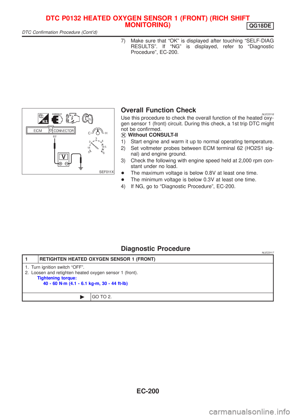 NISSAN ALMERA TINO 2001  Service Repair Manual 7) Make sure that ªOKº is displayed after touching ªSELF-DIAG
RESULTSº. If ªNGº is displayed, refer to ªDiagnostic
Procedureº, EC-200.
SEF011X
Overall Function CheckNLEC0116Use this procedure 