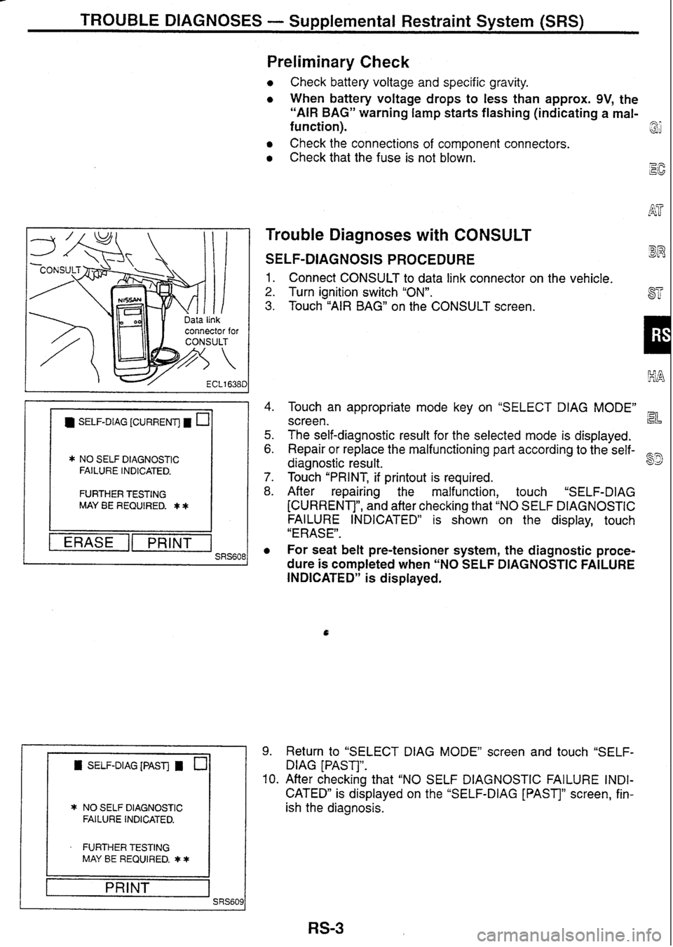 NISSAN GT-R 1998  Service Manual 
TROUBLE DIAGNOSES - Su~plemental Restraint Svstem (SRS) 
- 
connector for 
SELF-DlAG [CURRENT] C 
* NO SELF DIAGNOSTIC 
FAILURE  INDICATED. 
FURTHER  TESTING 
MAY BE REQUIRED. $ * 
-1 PRINT 
Prelimin