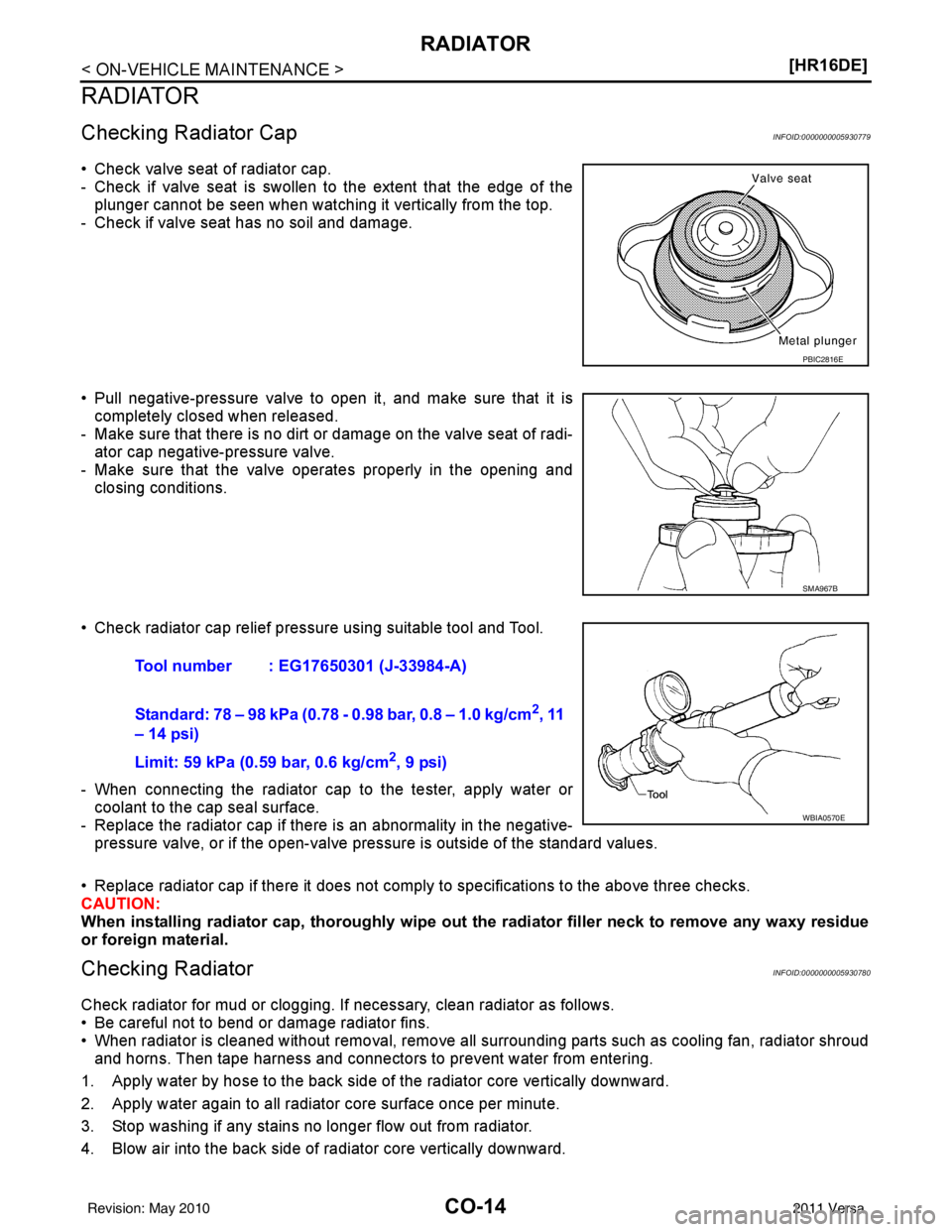 NISSAN LATIO 2011  Service Repair Manual CO-14
< ON-VEHICLE MAINTENANCE >[HR16DE]
RADIATOR
RADIATOR
Checking Radiator CapINFOID:0000000005930779
• Check valve seat of radiator cap. 
- Check if valve seat is swollen to the extent that the e