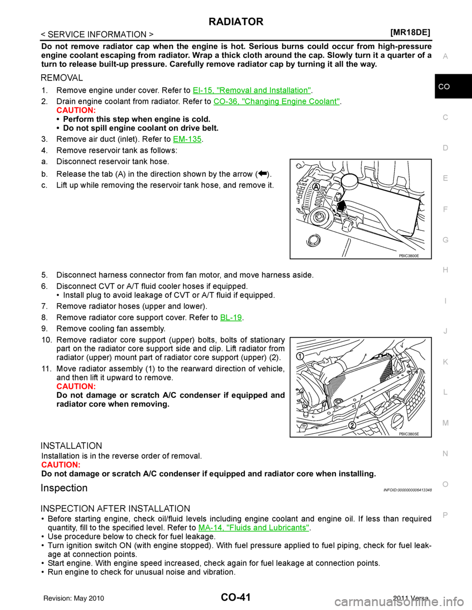 NISSAN LATIO 2011  Service Repair Manual RADIATORCO-41
< SERVICE INFORMATION > [MR18DE]
C
D
E
F
G H
I
J
K L
M A
CO
NP
O
Do not remove radiator cap when the engine is 
hot. Serious burns could occur from high-pressure
engine coolant escaping 