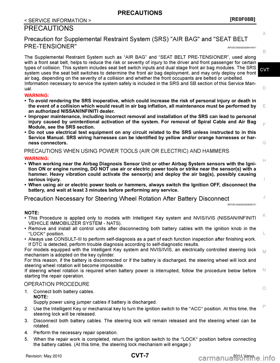NISSAN LATIO 2011  Service Repair Manual PRECAUTIONSCVT-7
< SERVICE INFORMATION > [RE0F08B]
D
E
F
G H
I
J
K L
M A
B
CVT
N
O P
PRECAUTIONS
Precaution for Supplemental  Restraint System (SRS) "AIR BAG" and "SEAT BELT 
PRE-TENSIONER"
INFOID:000