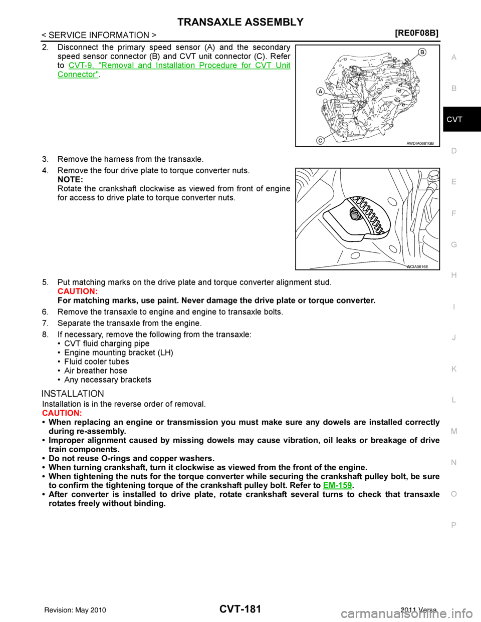 NISSAN LATIO 2011  Service Repair Manual TRANSAXLE ASSEMBLYCVT-181
< SERVICE INFORMATION > [RE0F08B]
D
E
F
G H
I
J
K L
M A
B
CVT
N
O P
2. Disconnect the primary speed  sensor (A) and the secondary
speed sensor connector (B) and CVT unit conn