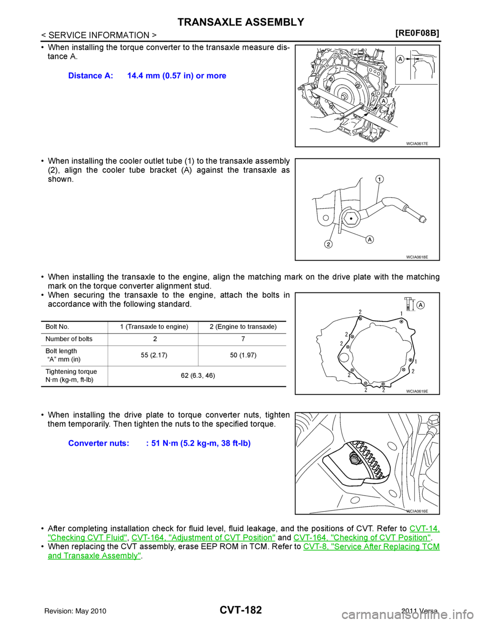 NISSAN LATIO 2011  Service Repair Manual CVT-182
< SERVICE INFORMATION >[RE0F08B]
TRANSAXLE ASSEMBLY
• When installing the torque converter to the transaxle measure dis-
tance A.
• When installing the cooler outlet tube (1) to the transa