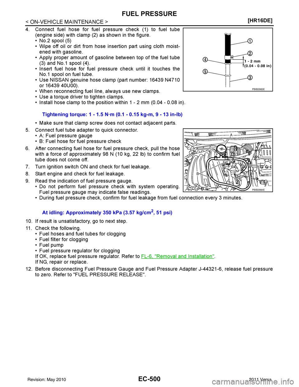 NISSAN LATIO 2011  Service Repair Manual EC-500
< ON-VEHICLE MAINTENANCE >[HR16DE]
FUEL PRESSURE
4. Connect fuel hose for fuel pressure check (1) to fuel tube
(engine side) with clamp (2) as shown in the figure.
• No.2 spool (5)
• Wipe o