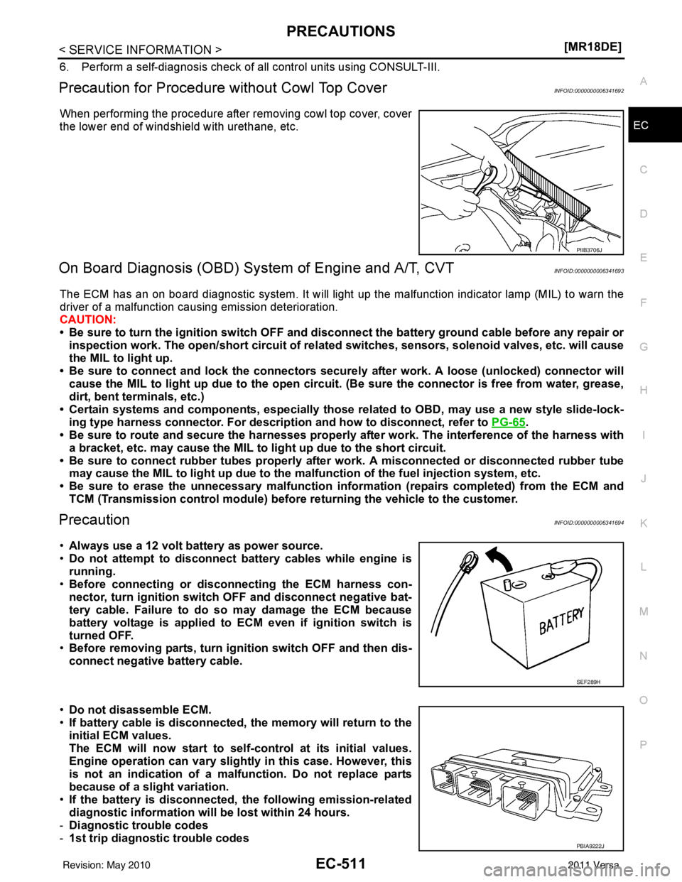 NISSAN LATIO 2011  Service Repair Manual PRECAUTIONSEC-511
< SERVICE INFORMATION > [MR18DE]
C
D
E
F
G H
I
J
K L
M A
EC
NP
O
6. Perform a self-diagnosis check of al
l control units using CONSULT-III. 
Precaution for Procedure without Cowl Top