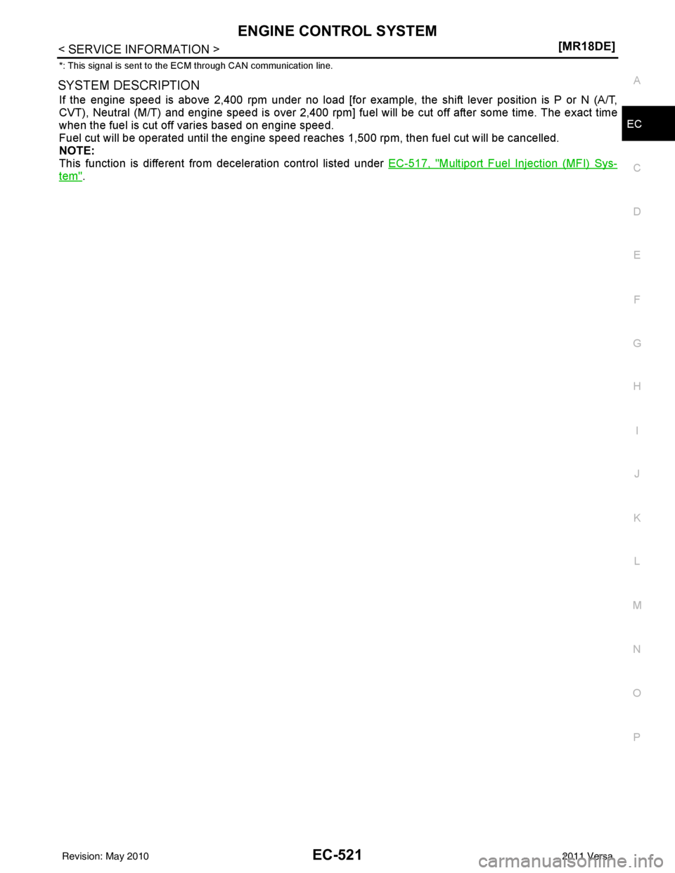NISSAN LATIO 2011  Service Repair Manual ENGINE CONTROL SYSTEMEC-521
< SERVICE INFORMATION > [MR18DE]
C
D
E
F
G H
I
J
K L
M A
EC
NP
O
*: This signal is sent to the ECM through CAN communication line.
SYSTEM DESCRIPTION
If the engine speed is