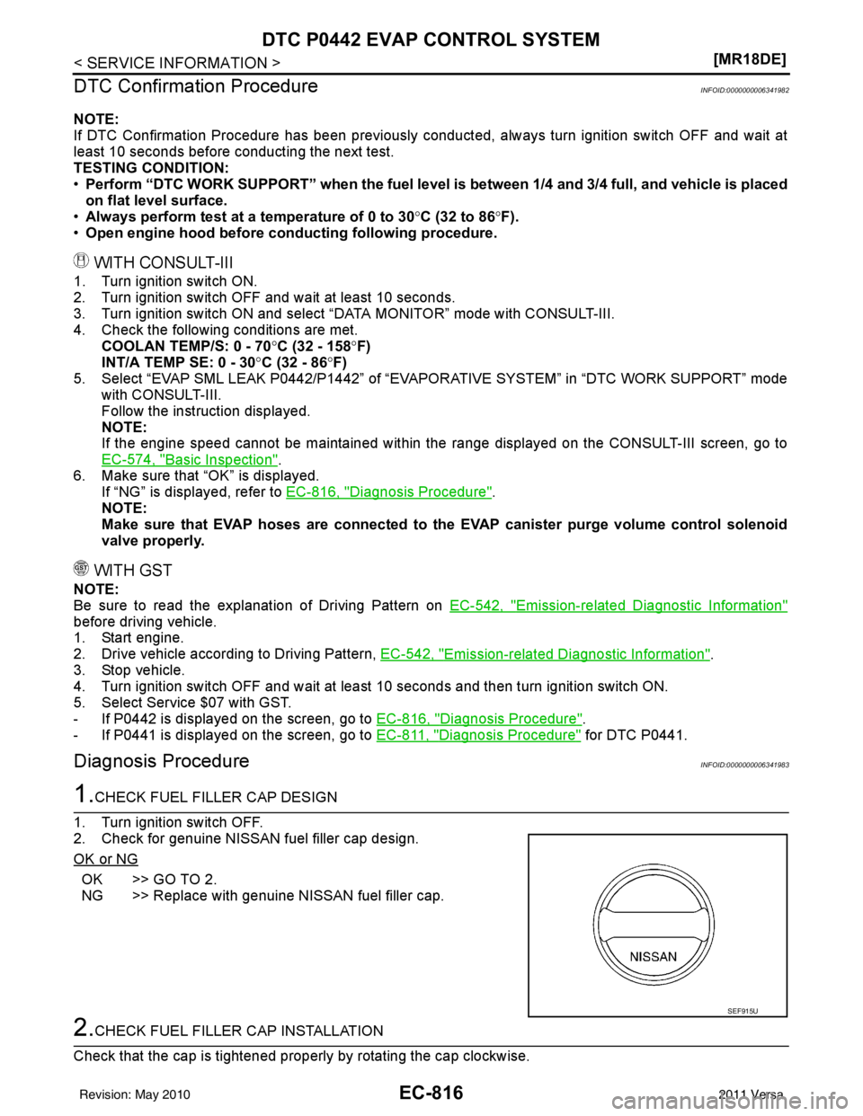 NISSAN LATIO 2011  Service Repair Manual EC-816
< SERVICE INFORMATION >[MR18DE]
DTC P0442 EVAP CONTROL SYSTEM
DTC Confirmation Procedure
INFOID:0000000006341982
NOTE:
If DTC Confirmation Procedure has been previously conducted, always turn i