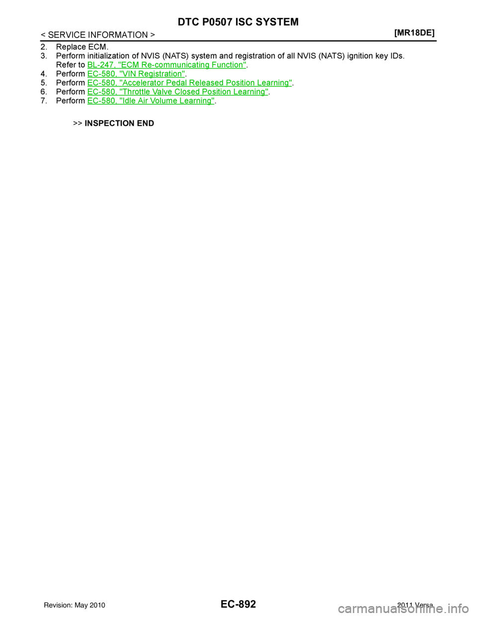 NISSAN LATIO 2011  Service Repair Manual EC-892
< SERVICE INFORMATION >[MR18DE]
DTC P0507 ISC SYSTEM
2. Replace ECM.
3. Perform initialization of NVIS (NATS) system and 
registration of all NVIS (NATS) ignition key IDs.
Refer to BL-247, "
EC