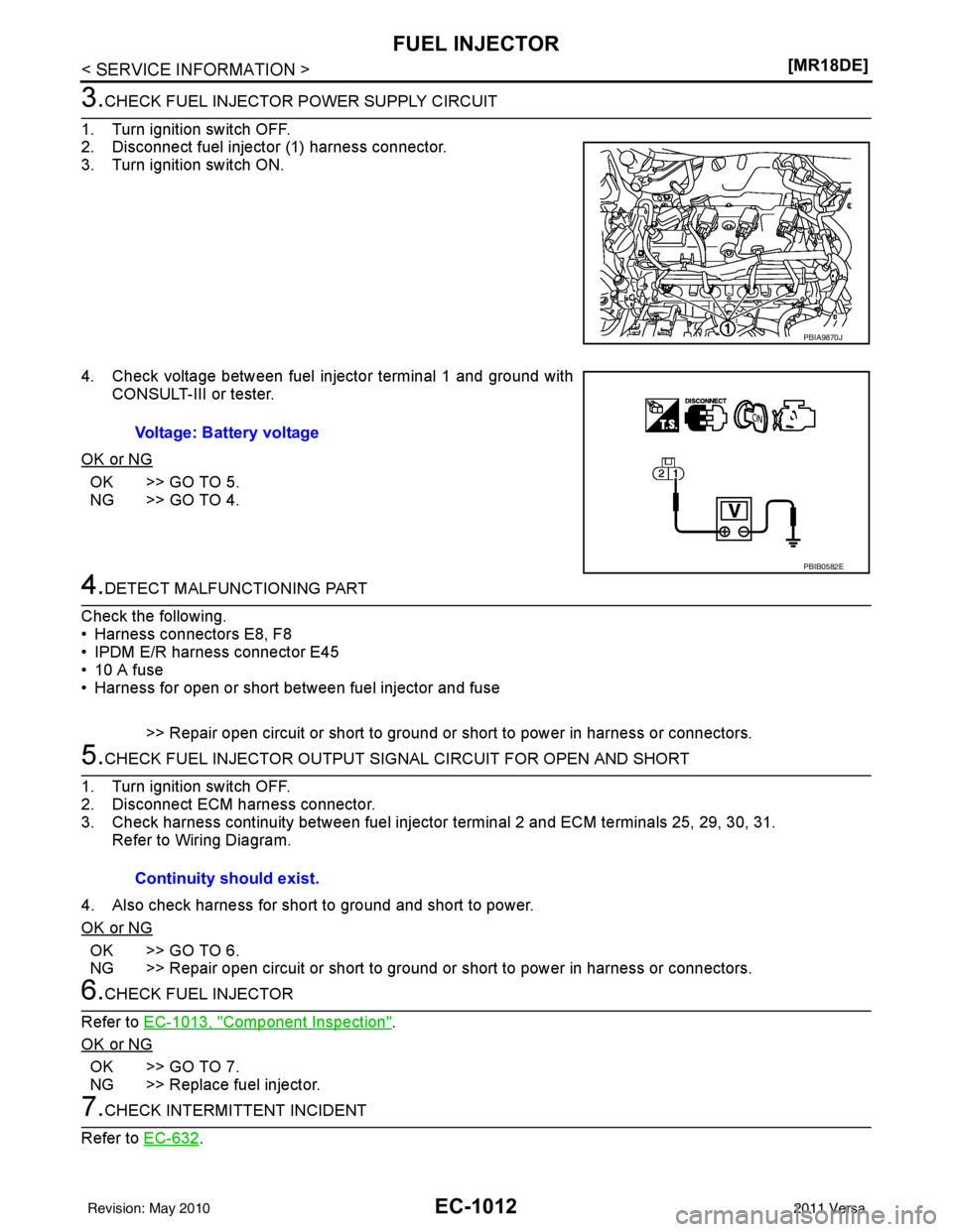 NISSAN LATIO 2011  Service Repair Manual EC-1012
< SERVICE INFORMATION >[MR18DE]
FUEL INJECTOR
3.CHECK FUEL INJECTOR POWER SUPPLY CIRCUIT
1. Turn ignition switch OFF.
2. Disconnect fuel injector (1) harness connector.
3. Turn ignition switch