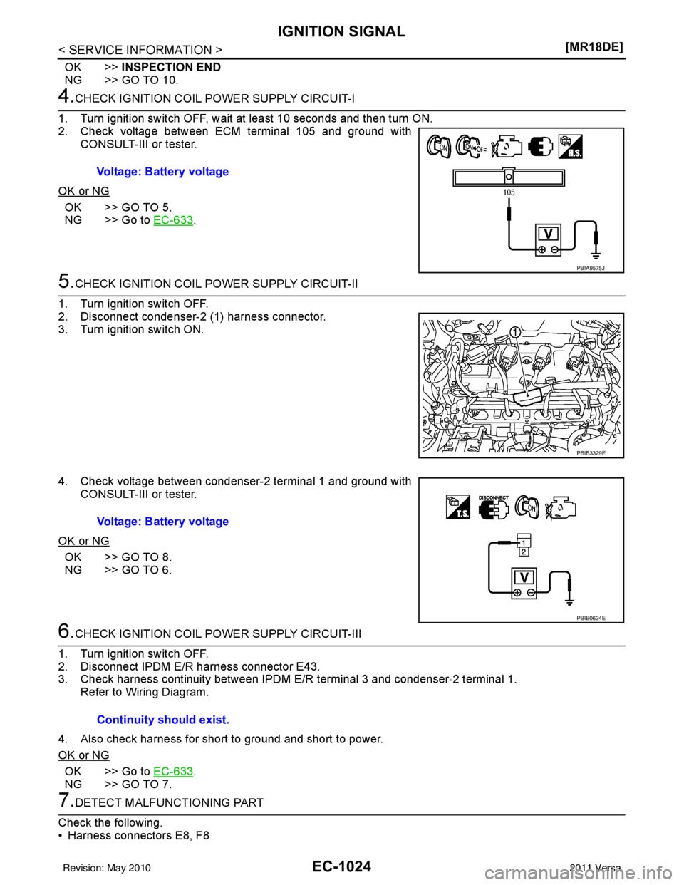 NISSAN LATIO 2011  Service Repair Manual EC-1024
< SERVICE INFORMATION >[MR18DE]
IGNITION SIGNAL
OK >>
INSPECTION END
NG >> GO TO 10.
4.CHECK IGNITION COIL POWER SUPPLY CIRCUIT-I
1. Turn ignition switch OFF, wait at least 10 seconds and then