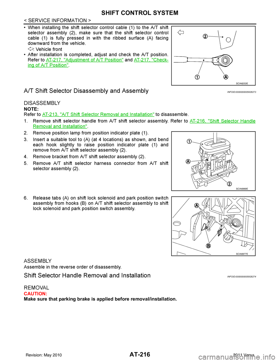 NISSAN LATIO 2011  Service Repair Manual AT-216
< SERVICE INFORMATION >
SHIFT CONTROL SYSTEM
• When installing the shift selector control cable (1) to the A/T shiftselector assembly (2), make sure that the shift selector control
cable (1) 