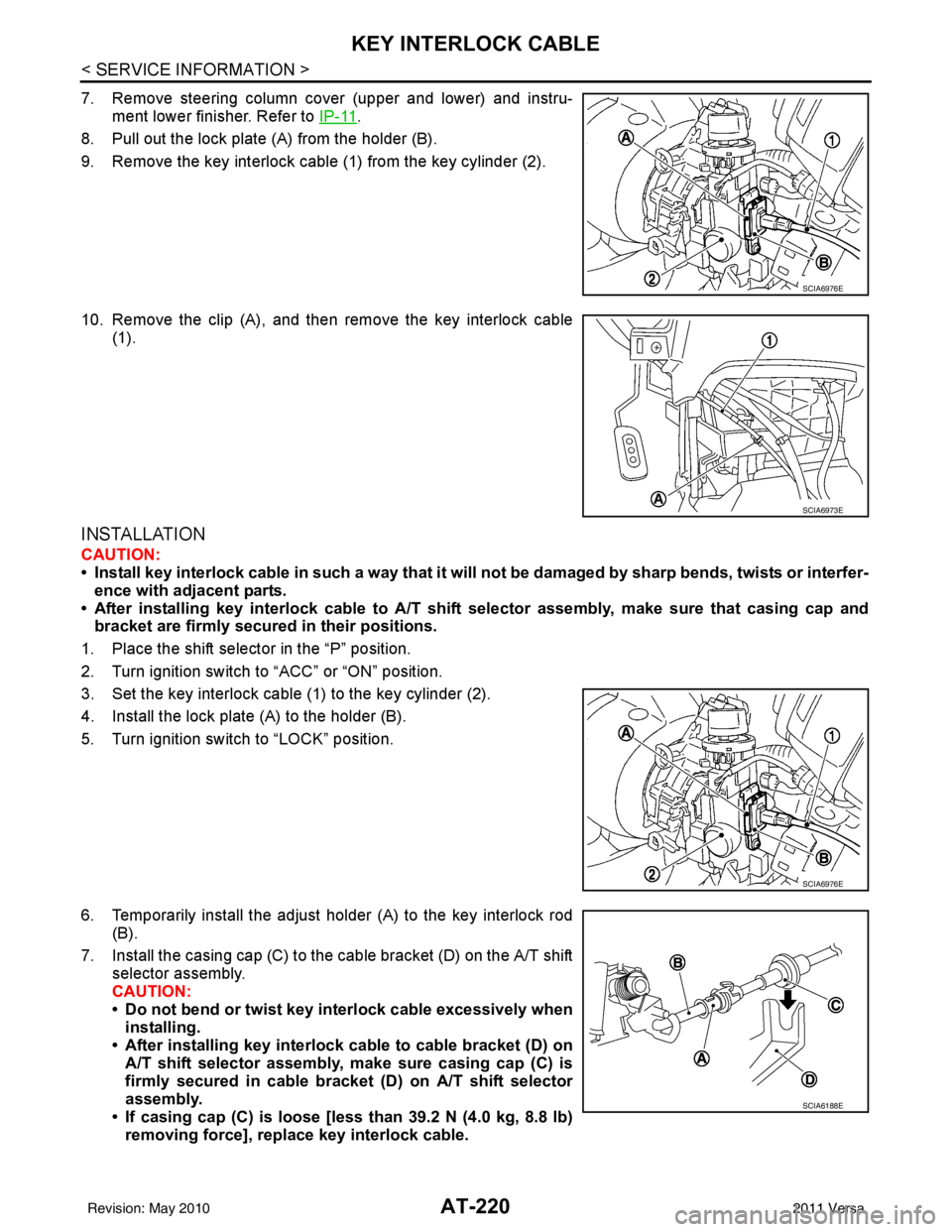 NISSAN LATIO 2011  Service Repair Manual AT-220
< SERVICE INFORMATION >
KEY INTERLOCK CABLE
7. Remove steering column cover (upper and lower) and instru-ment lower finisher. Refer to  IP-11
.
8. Pull out the lock plate (A) from the holder (B