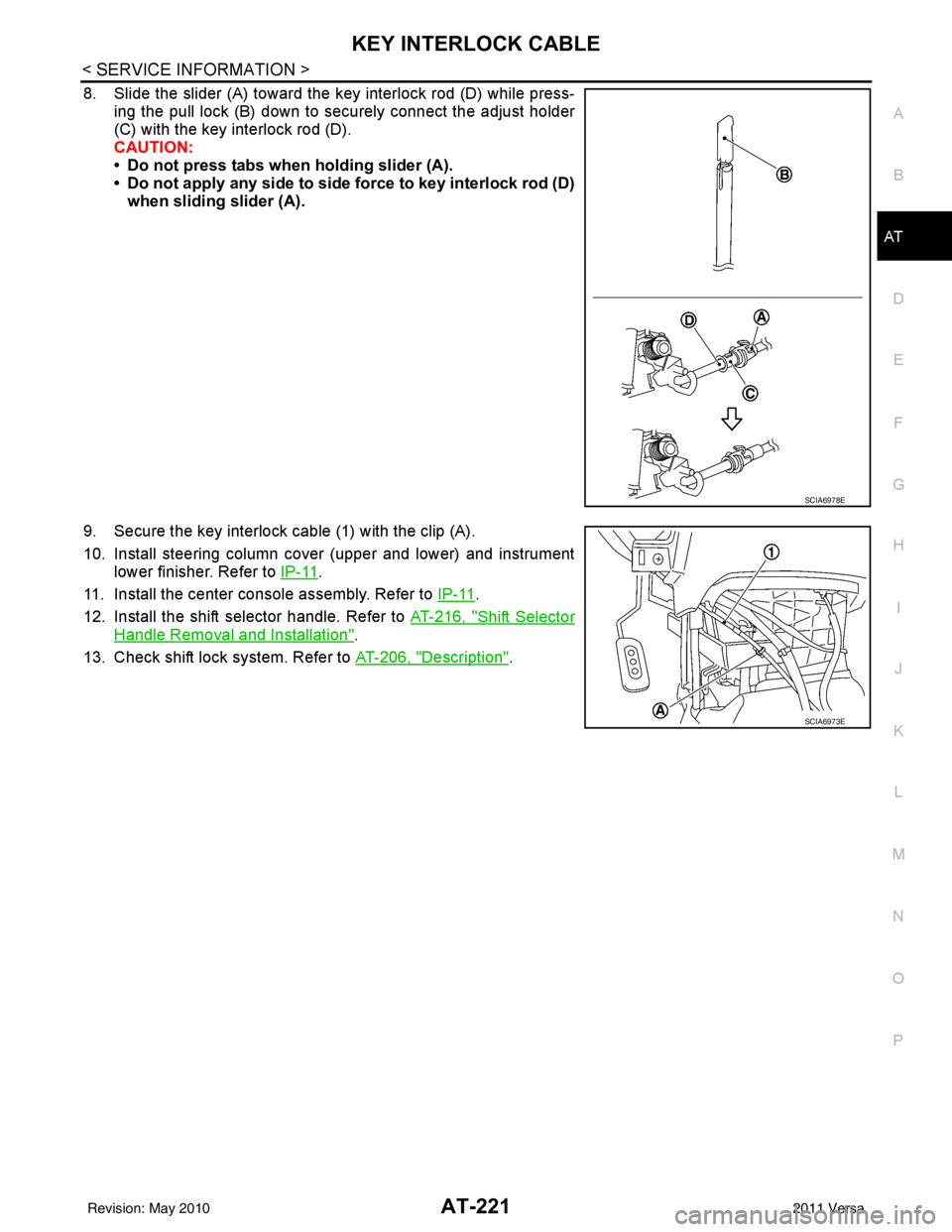 NISSAN LATIO 2011  Service Repair Manual KEY INTERLOCK CABLEAT-221
< SERVICE INFORMATION >
DE
F
G H
I
J
K L
M A
B
AT
N
O P
8. Slide the slider (A) toward the key interlock rod (D) while press- ing the pull lock (B) down to securely connect t