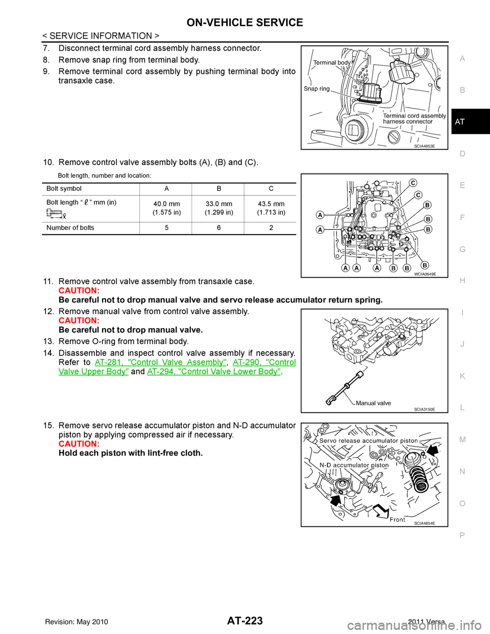 NISSAN LATIO 2011  Service Repair Manual ON-VEHICLE SERVICEAT-223
< SERVICE INFORMATION >
DE
F
G H
I
J
K L
M A
B
AT
N
O P
7. Disconnect terminal cord assembly harness connector.
8. Remove snap ring from terminal body.
9. Remove terminal cord