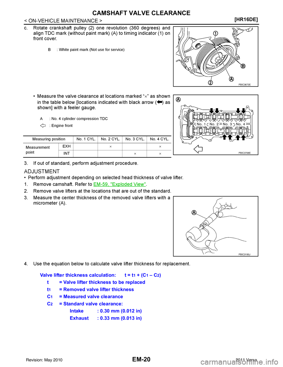 NISSAN LATIO 2011  Service Repair Manual EM-20
< ON-VEHICLE MAINTENANCE >[HR16DE]
CAMSHAFT VALVE CLEARANCE
c. Rotate crankshaft pulley (2) one revolution (360 degrees) and
align TDC mark (without paint mark) (A) to timing indicator (1) on
fr