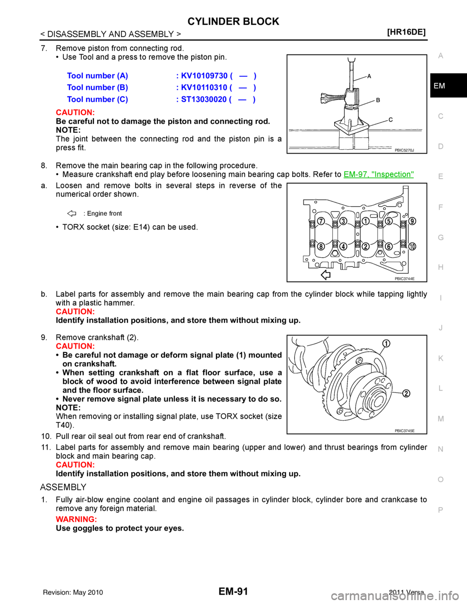 NISSAN LATIO 2011  Service Repair Manual CYLINDER BLOCKEM-91
< DISASSEMBLY AND ASSEMBLY > [HR16DE]
C
D
E
F
G H
I
J
K L
M A
EM
NP
O
7. Remove piston from connecting rod.
• Use Tool and a press to remove the piston pin.
CAUTION:
Be careful n