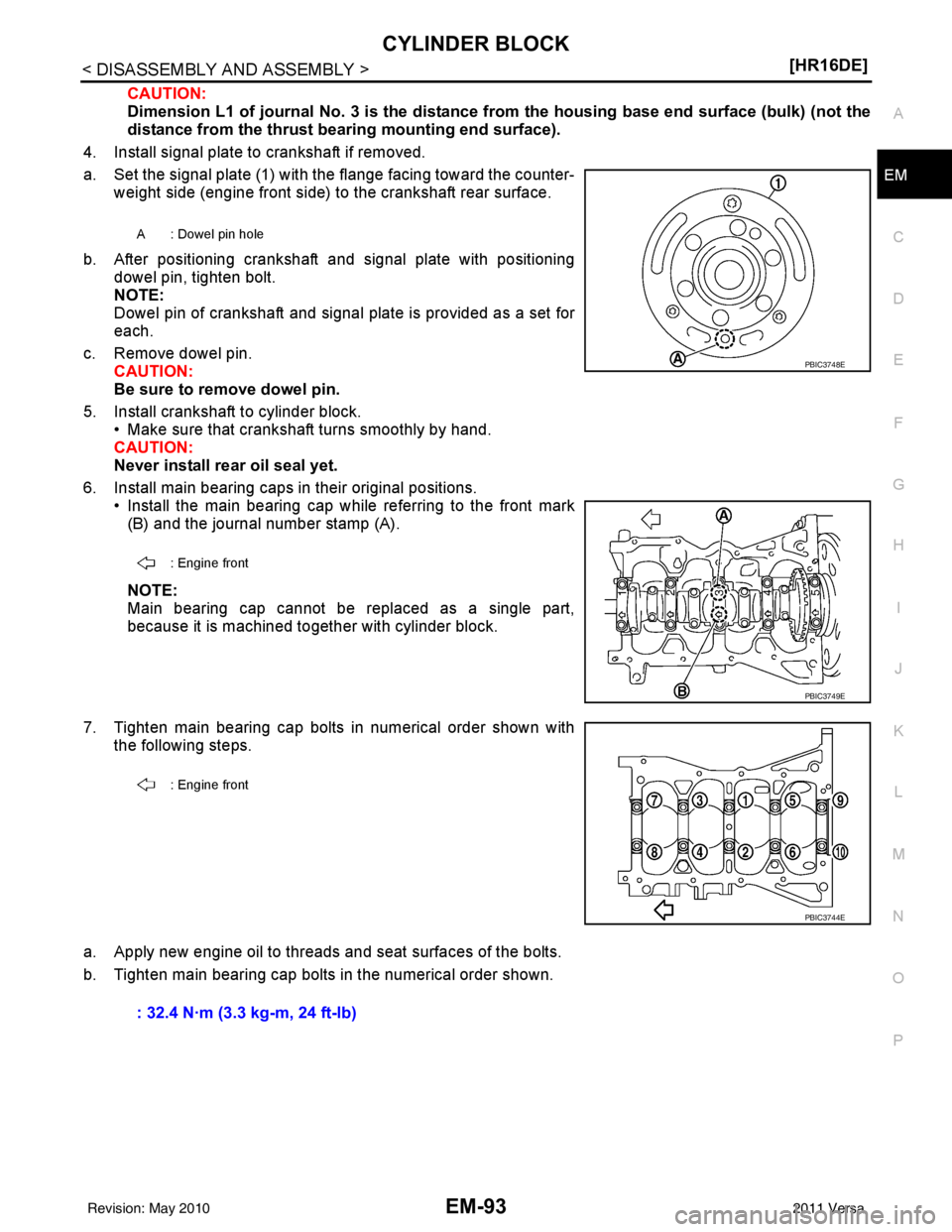 NISSAN LATIO 2011  Service Repair Manual CYLINDER BLOCKEM-93
< DISASSEMBLY AND ASSEMBLY > [HR16DE]
C
D
E
F
G H
I
J
K L
M A
EM
NP
O
CAUTION:
Dimension L1 of journal No. 3 is the distance from the housing base end 
surface (bulk) (not the
dist