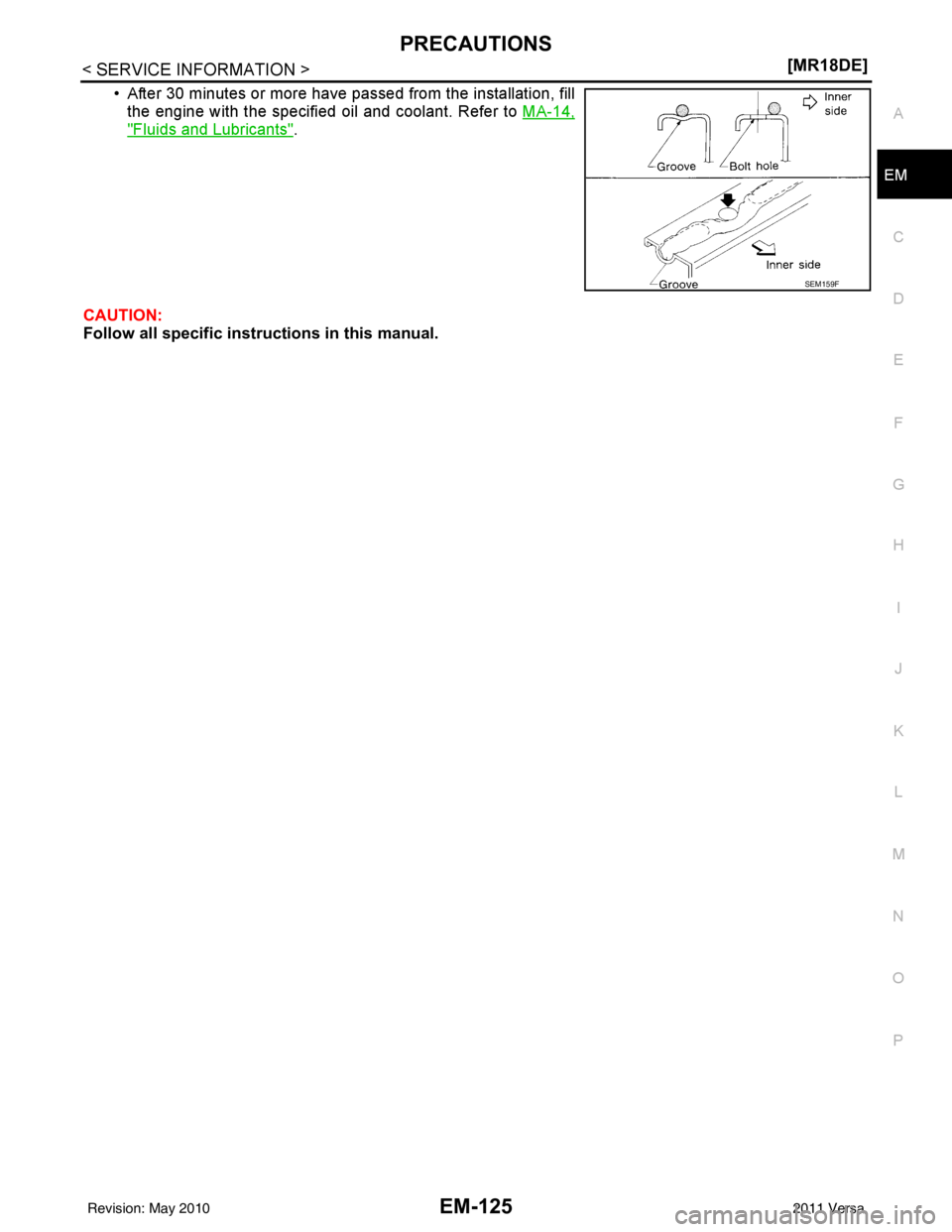 NISSAN LATIO 2011  Service Repair Manual PRECAUTIONSEM-125
< SERVICE INFORMATION > [MR18DE]
C
D
E
F
G H
I
J
K L
M A
EM
NP
O
• After 30 minutes or more have passed from the installation, fill
the engine with the specified oil and coolant. R