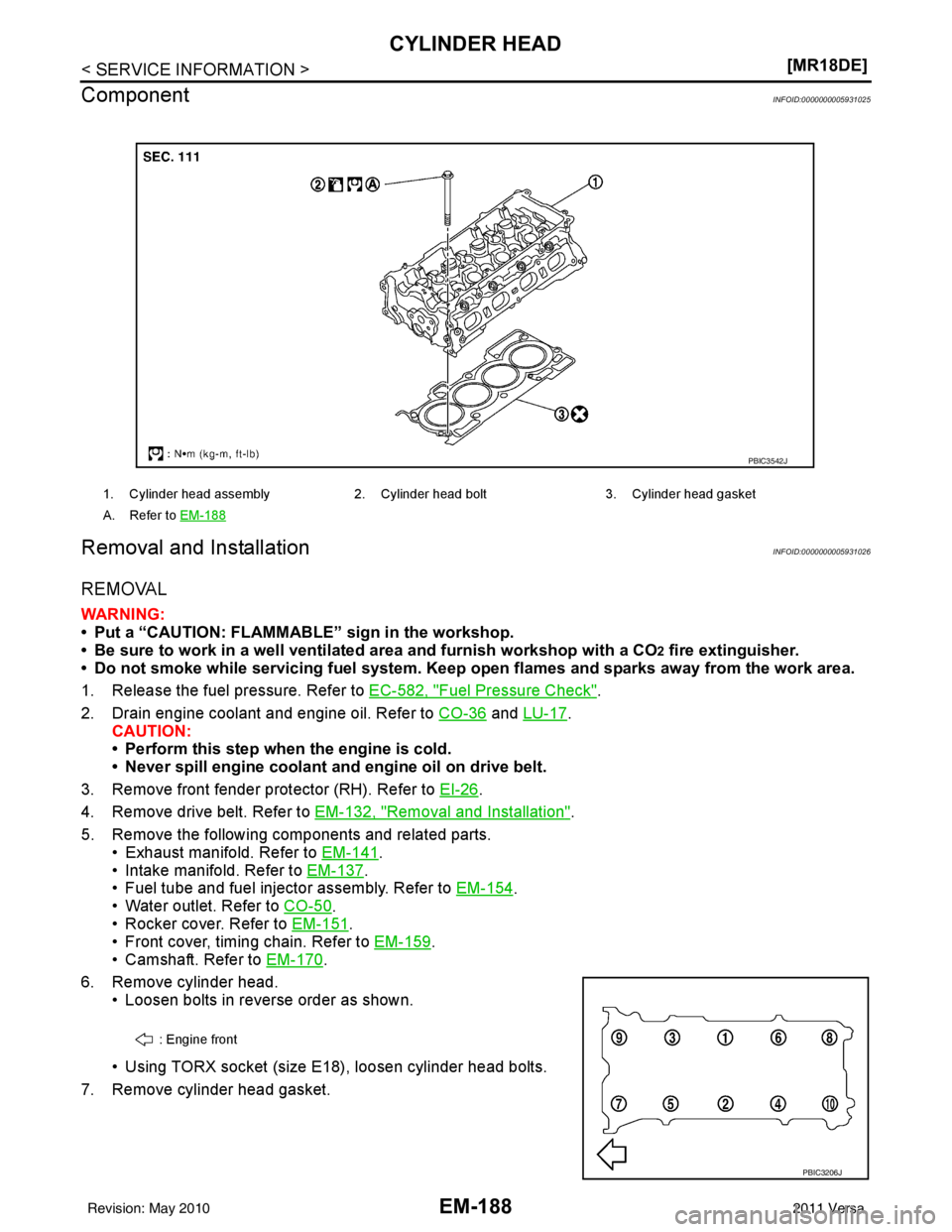 NISSAN LATIO 2011  Service Repair Manual EM-188
< SERVICE INFORMATION >[MR18DE]
CYLINDER HEAD
Component
INFOID:0000000005931025
Removal and InstallationINFOID:0000000005931026
REMOVAL
WARNING:
• Put a “CAUTION: FLAMMABLE”  sign in the 