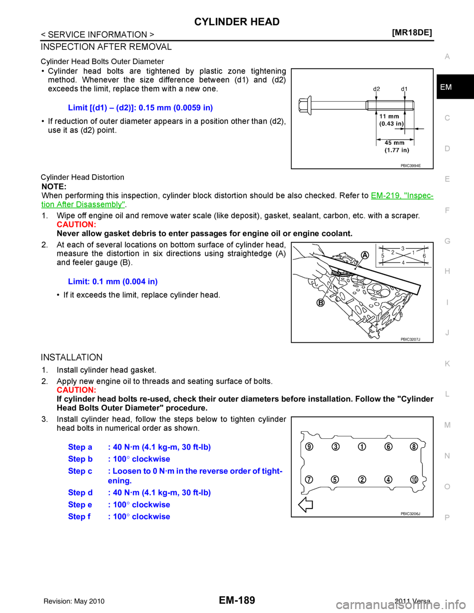 NISSAN LATIO 2011  Service Repair Manual CYLINDER HEADEM-189
< SERVICE INFORMATION > [MR18DE]
C
D
E
F
G H
I
J
K L
M A
EM
NP
O
INSPECTION AFTER REMOVAL
Cylinder Head Bolts Outer Diameter
• Cylinder head bolts are tightened by plastic zone t