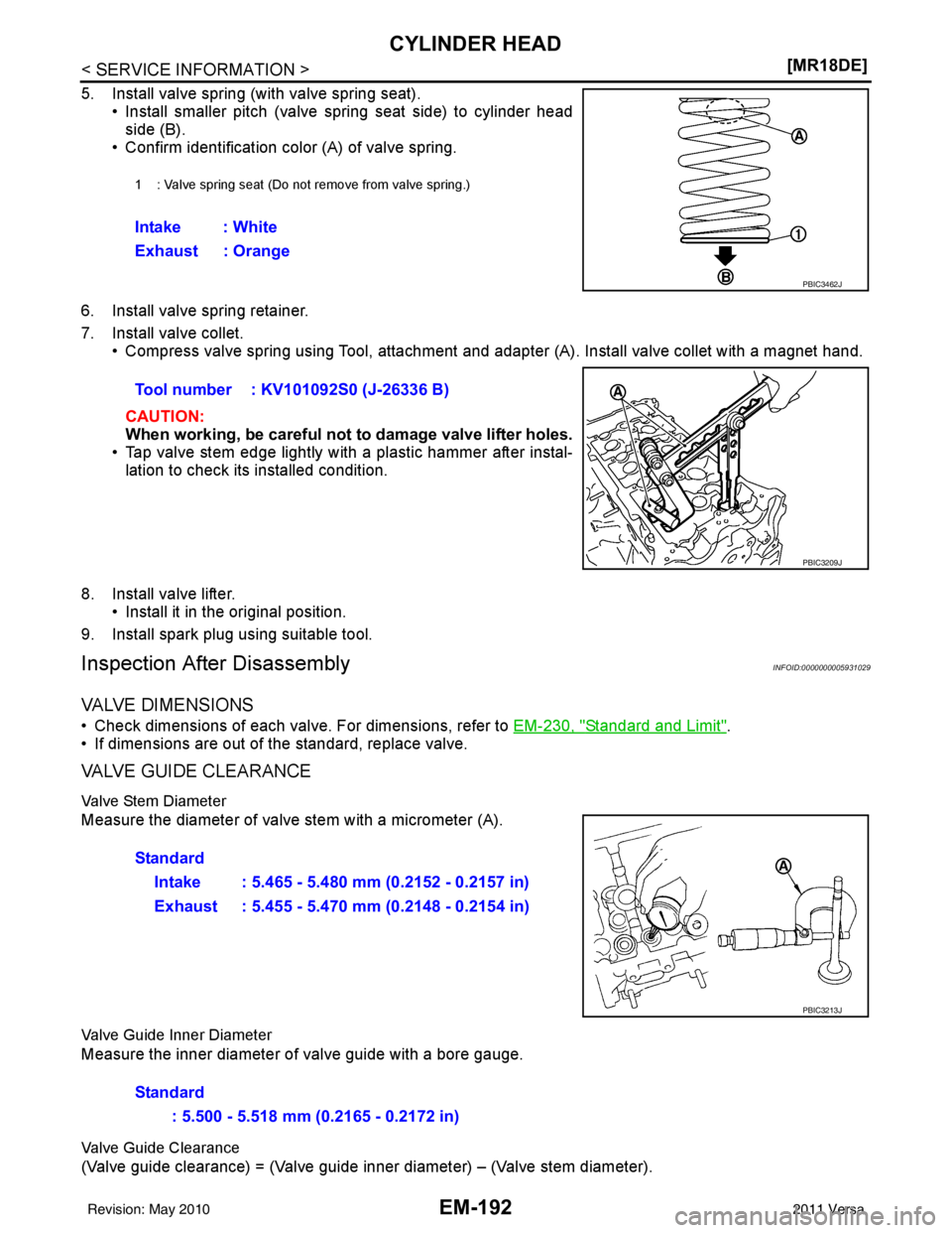 NISSAN LATIO 2011  Service Repair Manual EM-192
< SERVICE INFORMATION >[MR18DE]
CYLINDER HEAD
5. Install valve spring (with valve spring seat).
• Install smaller pitch (valve spring seat side) to cylinder headside (B).
• Confirm identifi