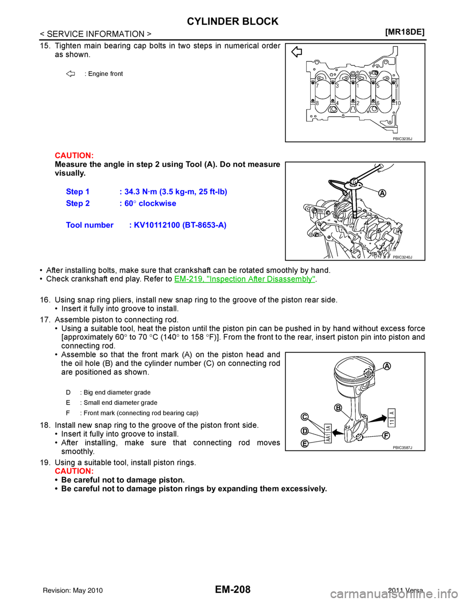 NISSAN LATIO 2011  Service Repair Manual EM-208
< SERVICE INFORMATION >[MR18DE]
CYLINDER BLOCK
15. Tighten main bearing cap bolts in two steps in numerical order
as shown.
CAUTION:
Measure the angle in step 2 us ing Tool (A). Do not measure
