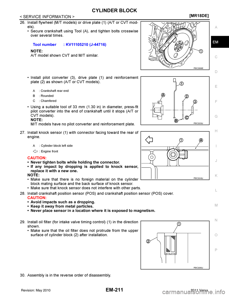 NISSAN LATIO 2011  Service Repair Manual CYLINDER BLOCKEM-211
< SERVICE INFORMATION > [MR18DE]
C
D
E
F
G H
I
J
K L
M A
EM
NP
O
26. Install flywheel (M/T models) or drive plate (1) (A/T or CVT mod-
els).
• Secure crankshaft using Tool (A), 