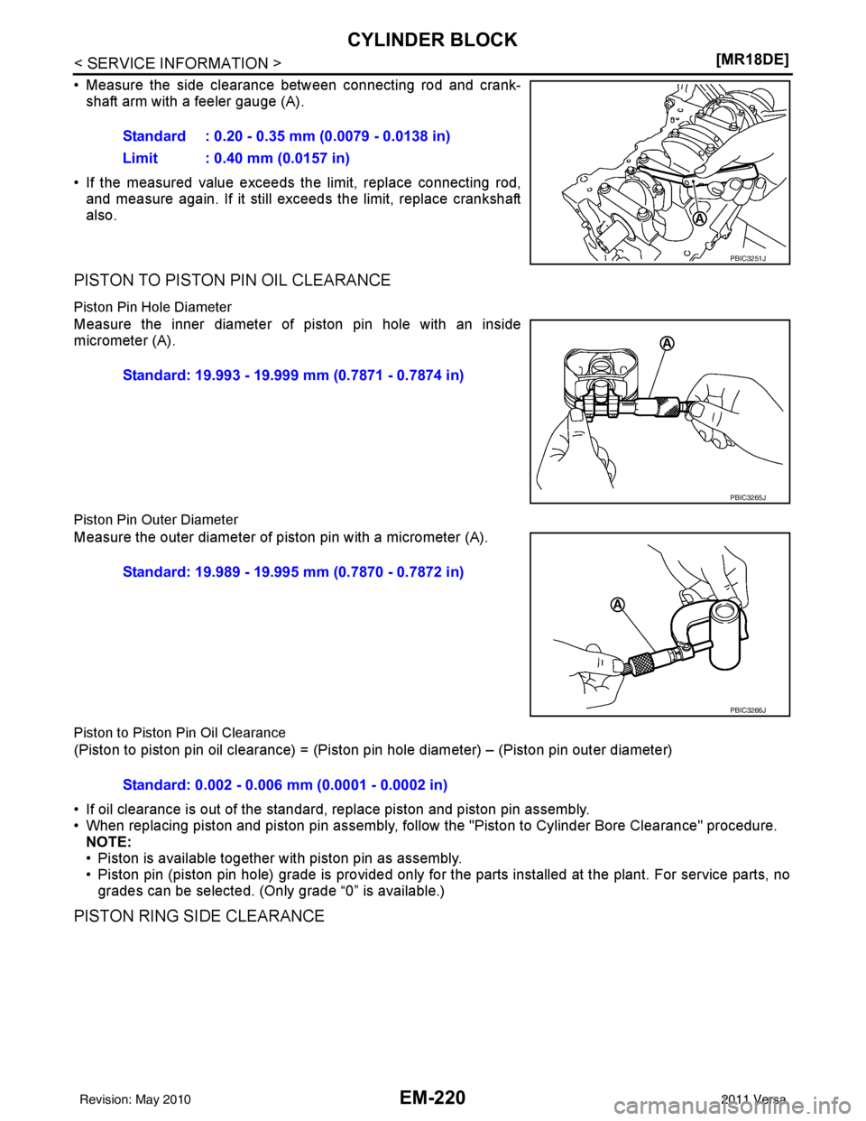 NISSAN LATIO 2011  Service Repair Manual EM-220
< SERVICE INFORMATION >[MR18DE]
CYLINDER BLOCK
• Measure the side clearance between connecting rod and crank-
shaft arm with a feeler gauge (A).
• If the measured value exceeds the limit, r