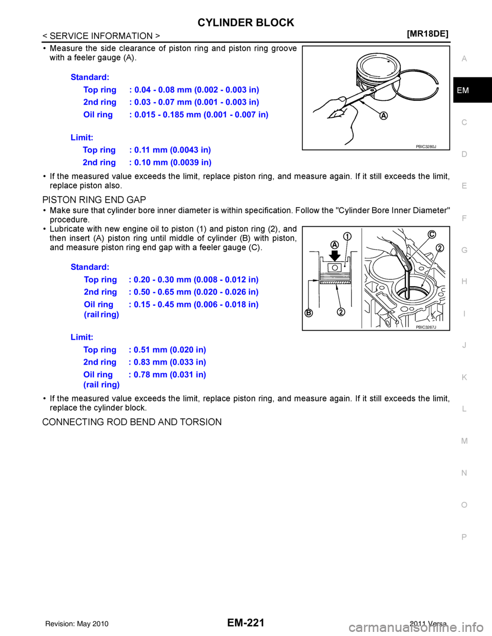 NISSAN LATIO 2011  Service Repair Manual CYLINDER BLOCKEM-221
< SERVICE INFORMATION > [MR18DE]
C
D
E
F
G H
I
J
K L
M A
EM
NP
O
• Measure the side clearance of piston ring and piston ring groove
with a feeler gauge (A).
• If the measured 