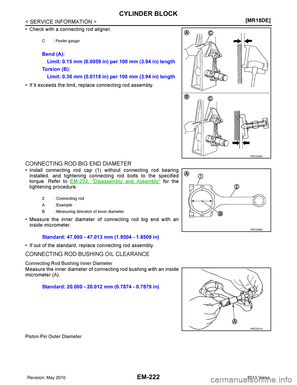 NISSAN LATIO 2011  Service Repair Manual EM-222
< SERVICE INFORMATION >[MR18DE]
CYLINDER BLOCK
• Check with a connecting rod aligner.
• If it exceeds the limit, replace connecting rod assembly.
CONNECTING ROD BIG END DIAMETER
• Install