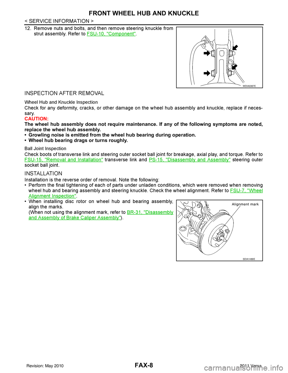 NISSAN LATIO 2011  Service Repair Manual FAX-8
< SERVICE INFORMATION >
FRONT WHEEL HUB AND KNUCKLE
12. Remove nuts and bolts, and then remove steering knuckle fromstrut assembly. Refer to  FSU-10, "
Component".
INSPECTION AFTER REMOVAL
Wheel