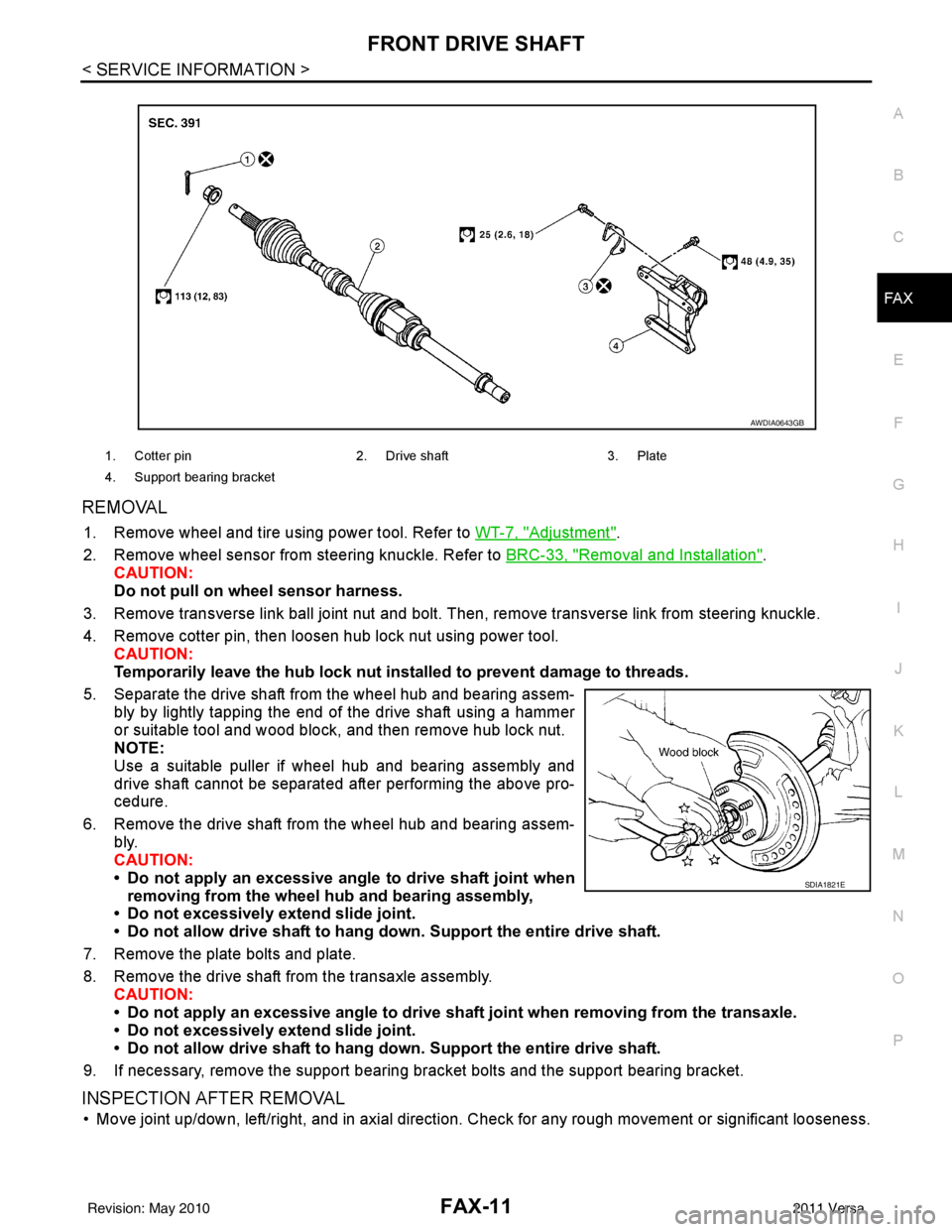 NISSAN LATIO 2011  Service Repair Manual FRONT DRIVE SHAFTFAX-11
< SERVICE INFORMATION >
CEF
G H
I
J
K L
M A
B
FA X
N
O P
REMOVAL
1. Remove wheel and tire using power tool. Refer to  WT-7, "Adjustment".
2. Remove wheel sensor from steering k