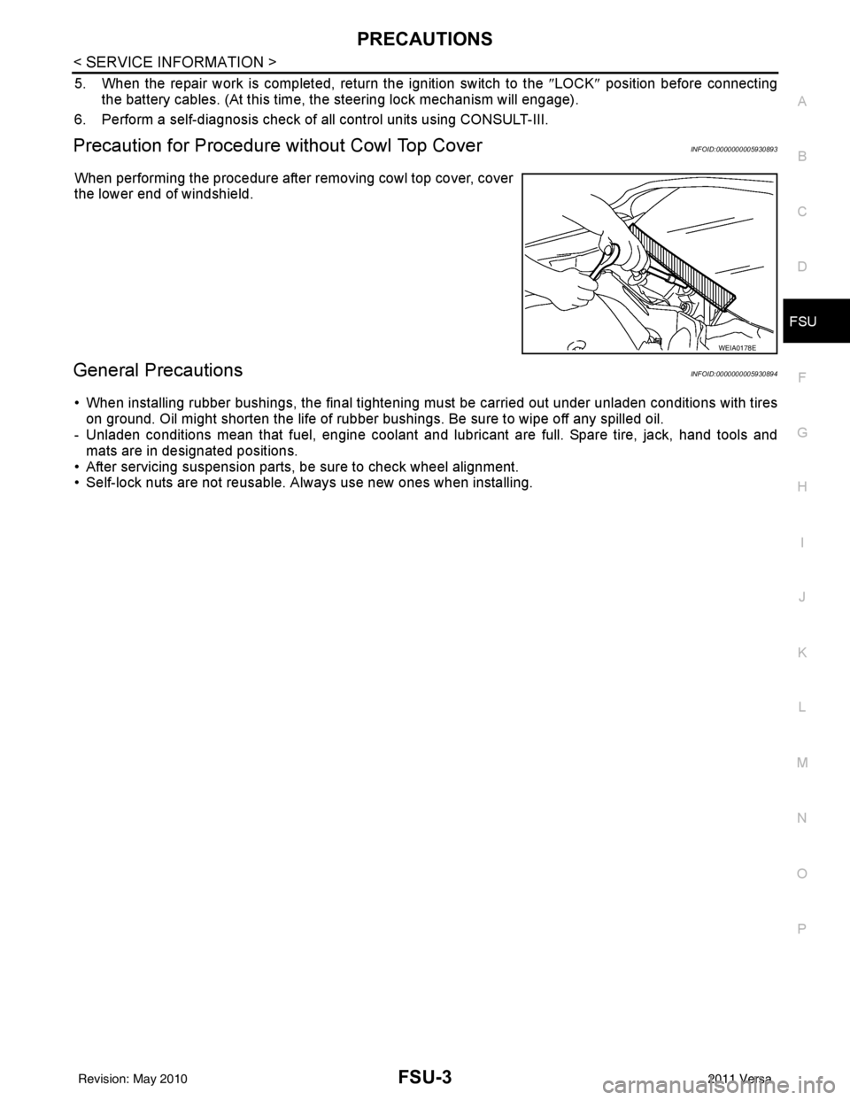 NISSAN LATIO 2011  Service Repair Manual PRECAUTIONSFSU-3
< SERVICE INFORMATION >
C
DF
G H
I
J
K L
M A
B
FSU
N
O P
5. When the repair work is completed, return the ignition switch to the  ″LOCK ″ position before connecting
the battery ca