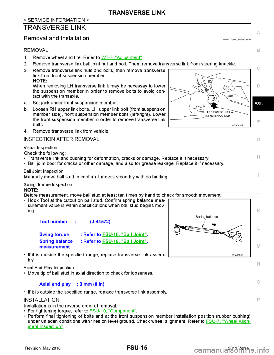 NISSAN LATIO 2011  Service Repair Manual TRANSVERSE LINKFSU-15
< SERVICE INFORMATION >
C
DF
G H
I
J
K L
M A
B
FSU
N
O P
TRANSVERSE LINK
Removal and InstallationINFOID:0000000006414956
REMOVAL
1. Remove wheel and tire. Refer to  WT-7, "Adjust
