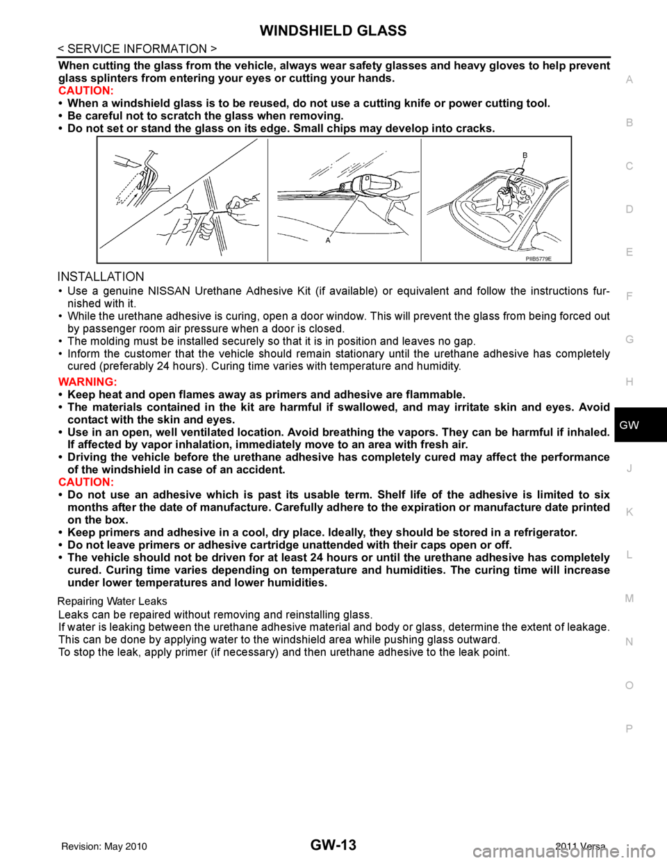 NISSAN LATIO 2011  Service Repair Manual WINDSHIELD GLASSGW-13
< SERVICE INFORMATION >
C
DE
F
G H
J
K L
M A
B
GW
N
O P
When cutting the glass from the vehicle, always wear safety glasses and heavy gloves to help prevent
glass splinters from 
