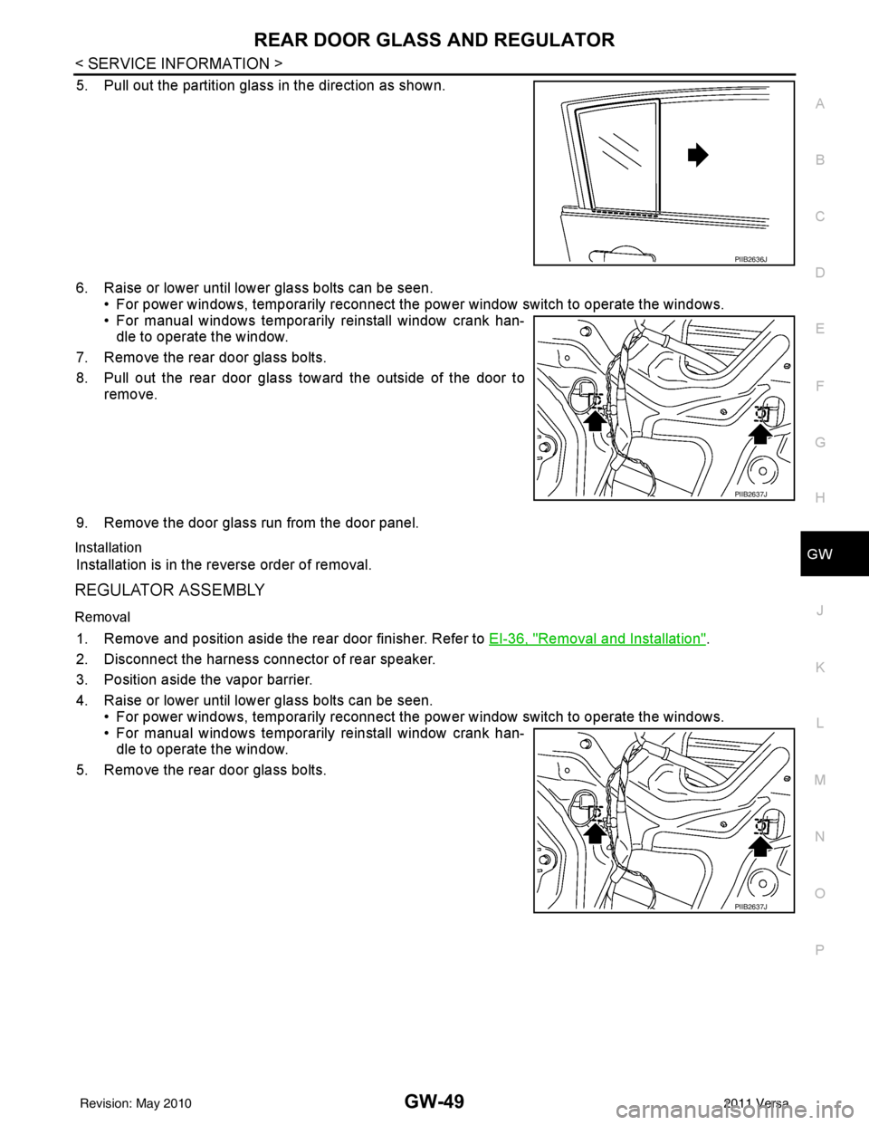 NISSAN LATIO 2011  Service Repair Manual REAR DOOR GLASS AND REGULATORGW-49
< SERVICE INFORMATION >
C
DE
F
G H
J
K L
M A
B
GW
N
O P
5. Pull out the partition glass in the direction as shown.
6. Raise or lower until lower glass bolts can be s