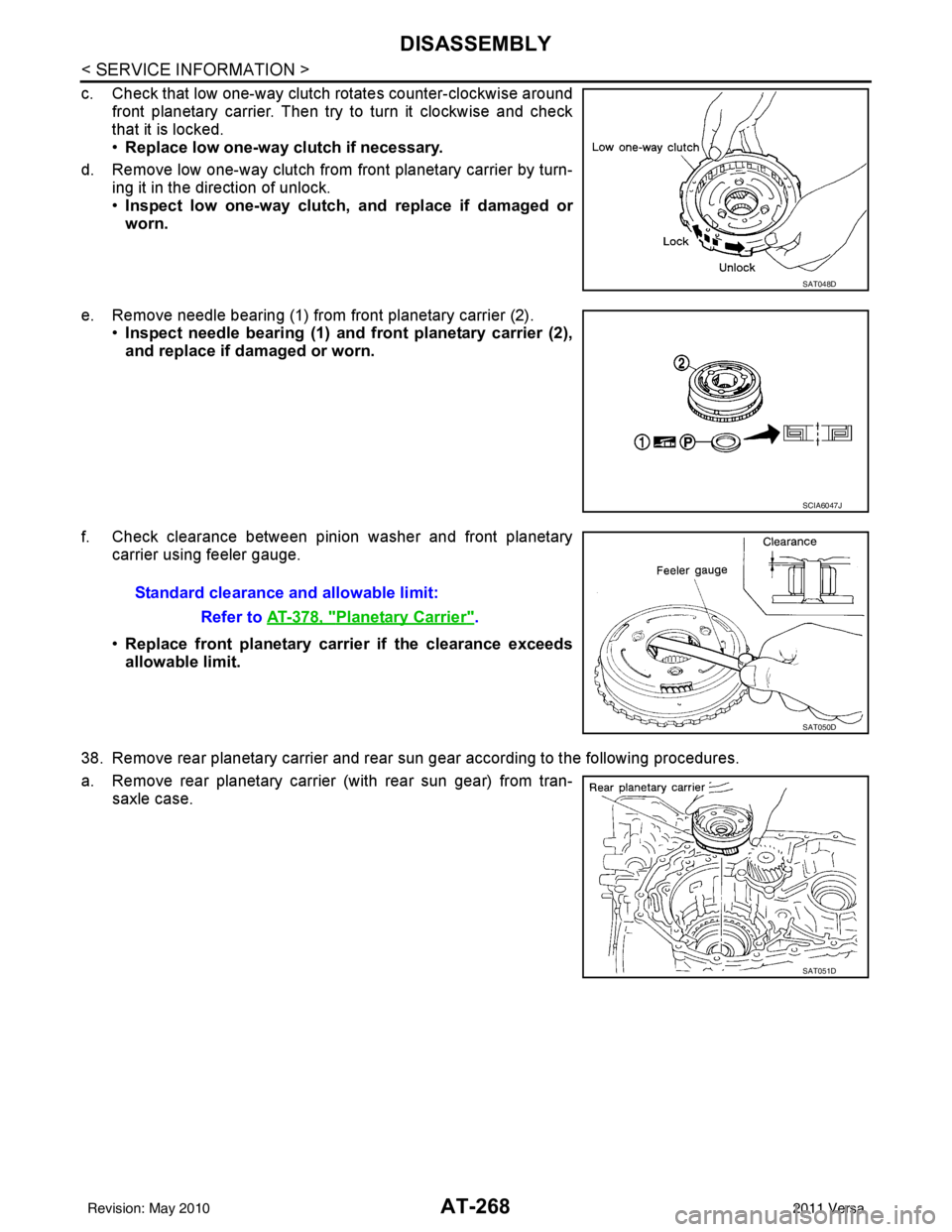 NISSAN LATIO 2011  Service Repair Manual AT-268
< SERVICE INFORMATION >
DISASSEMBLY
c. Check that low one-way clutch rotates counter-clockwise aroundfront planetary carrier. Then try to turn it clockwise and check
that it is locked.
•Repla