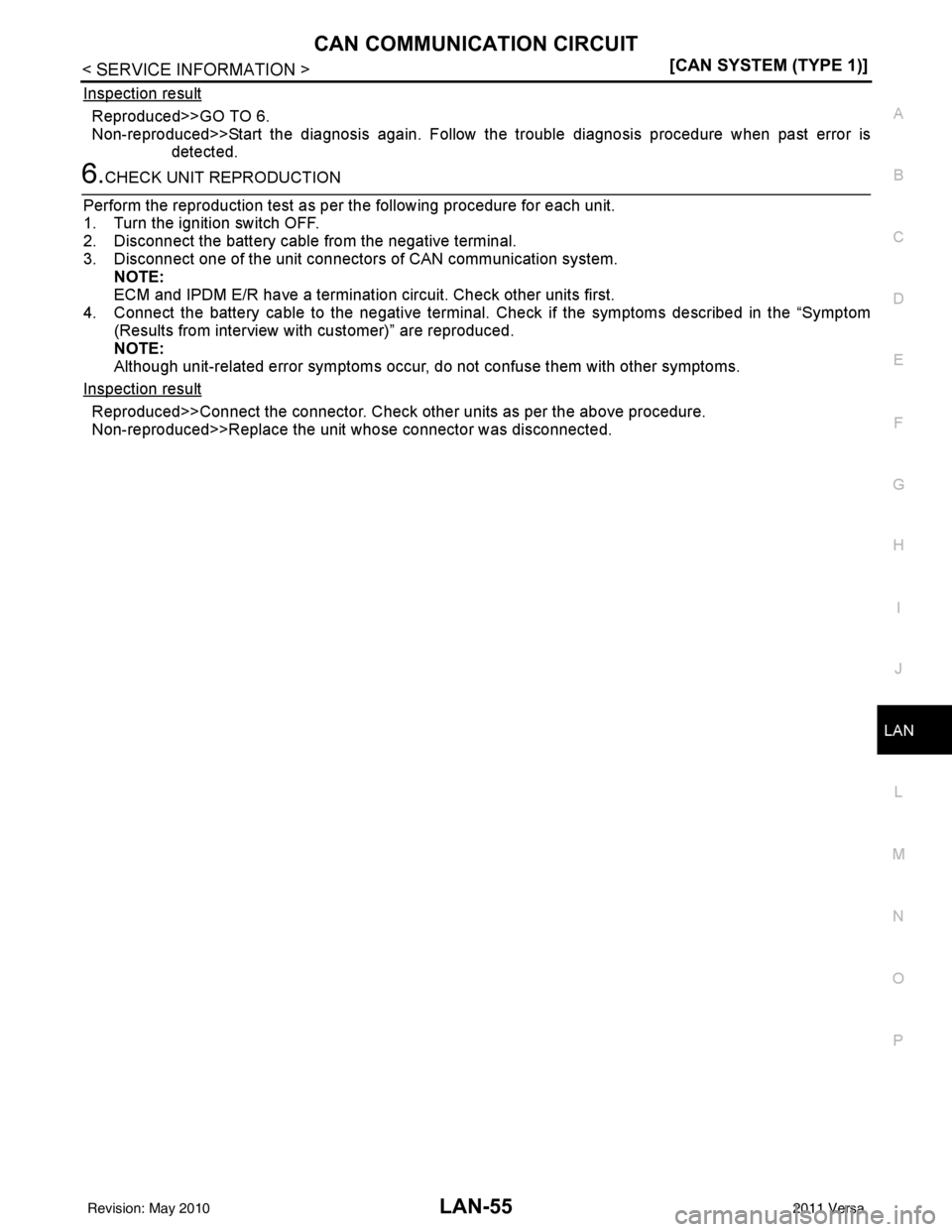 NISSAN LATIO 2011  Service Repair Manual CAN COMMUNICATION CIRCUITLAN-55
< SERVICE INFORMATION > [CAN SYSTEM (TYPE 1)]
C
D
E
F
G H
I
J
L
M A
B
LAN
N
O P
Inspection result
Reproduced>>GO TO 6.
Non-reproduced>>Start the diagnosis again. Follow