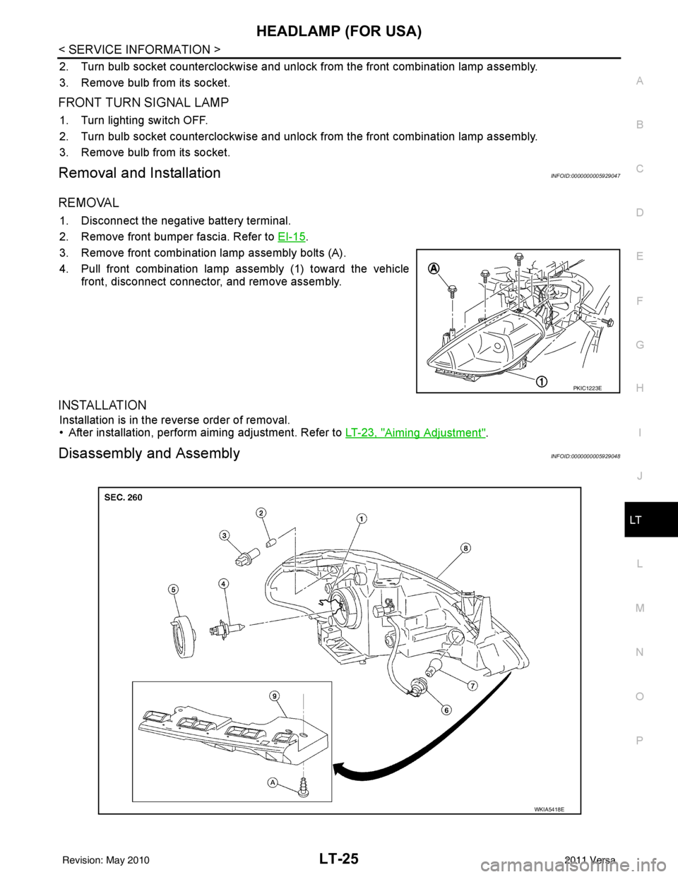 NISSAN LATIO 2011  Service Repair Manual HEADLAMP (FOR USA)LT-25
< SERVICE INFORMATION >
C
DE
F
G H
I
J
L
M A
B
LT
N
O P
2. Turn bulb socket counterclockwise and unlock from the front combination lamp assembly.
3. Remove bulb from its socket