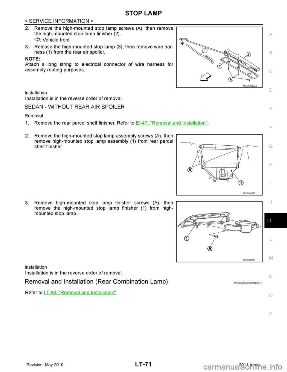 NISSAN LATIO 2011 Service Repair Manual STOP LAMPLT-71
< SERVICE INFORMATION >
C
DE
F
G H
I
J
L
M A
B
LT
N
O P
2. Remove the high-mounted stop lamp screws (A), then remove the high-mounted stop lamp finisher (2).
: Vehicle front
3. Release NISSAN LATIO 2011 Service Repair Manual STOP LAMPLT-71
< SERVICE INFORMATION >
C
DE
F
G H
I
J
L
M A
B
LT
N
O P
2. Remove the high-mounted stop lamp screws (A), then remove the high-mounted stop lamp finisher (2).
: Vehicle front
3. Release