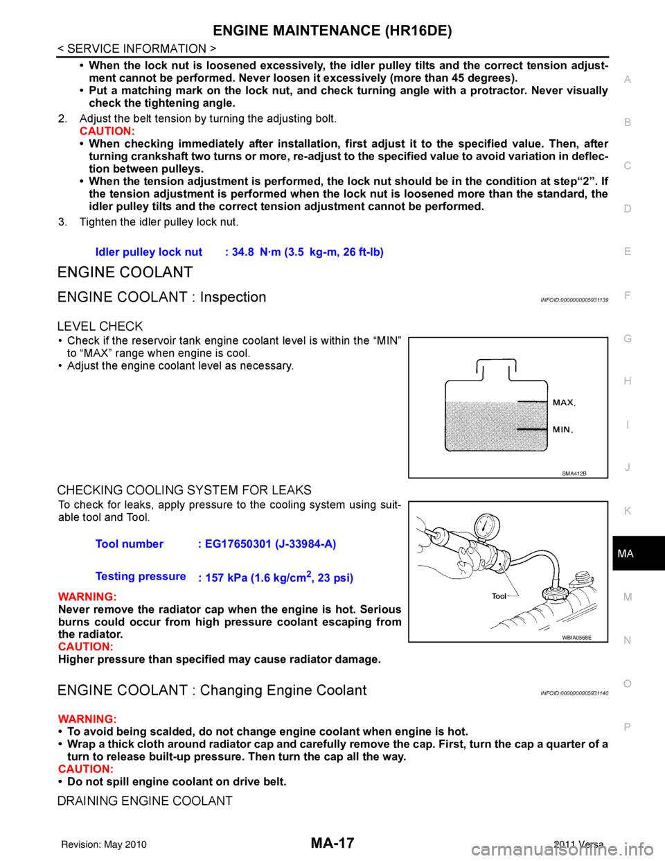 NISSAN LATIO 2011  Service Repair Manual ENGINE MAINTENANCE (HR16DE)MA-17
< SERVICE INFORMATION >
C
DE
F
G H
I
J
K
M A
B
MA
N
O P
• When the lock nut is loosened excessively, the idle r pulley tilts and the correct tension adjust-
ment can