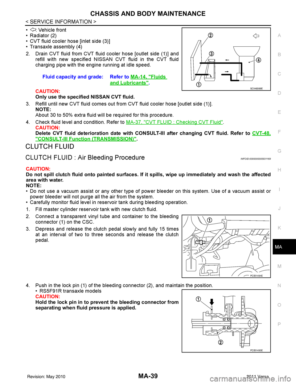 NISSAN LATIO 2011  Service Repair Manual CHASSIS AND BODY MAINTENANCEMA-39
< SERVICE INFORMATION >
C
DE
F
G H
I
J
K
M A
B
MA
N
O P
• : Vehicle front
• Radiator (2)
• CVT fluid cooler hose [inlet side (3)]
• Transaxle assembly (4)
2. 