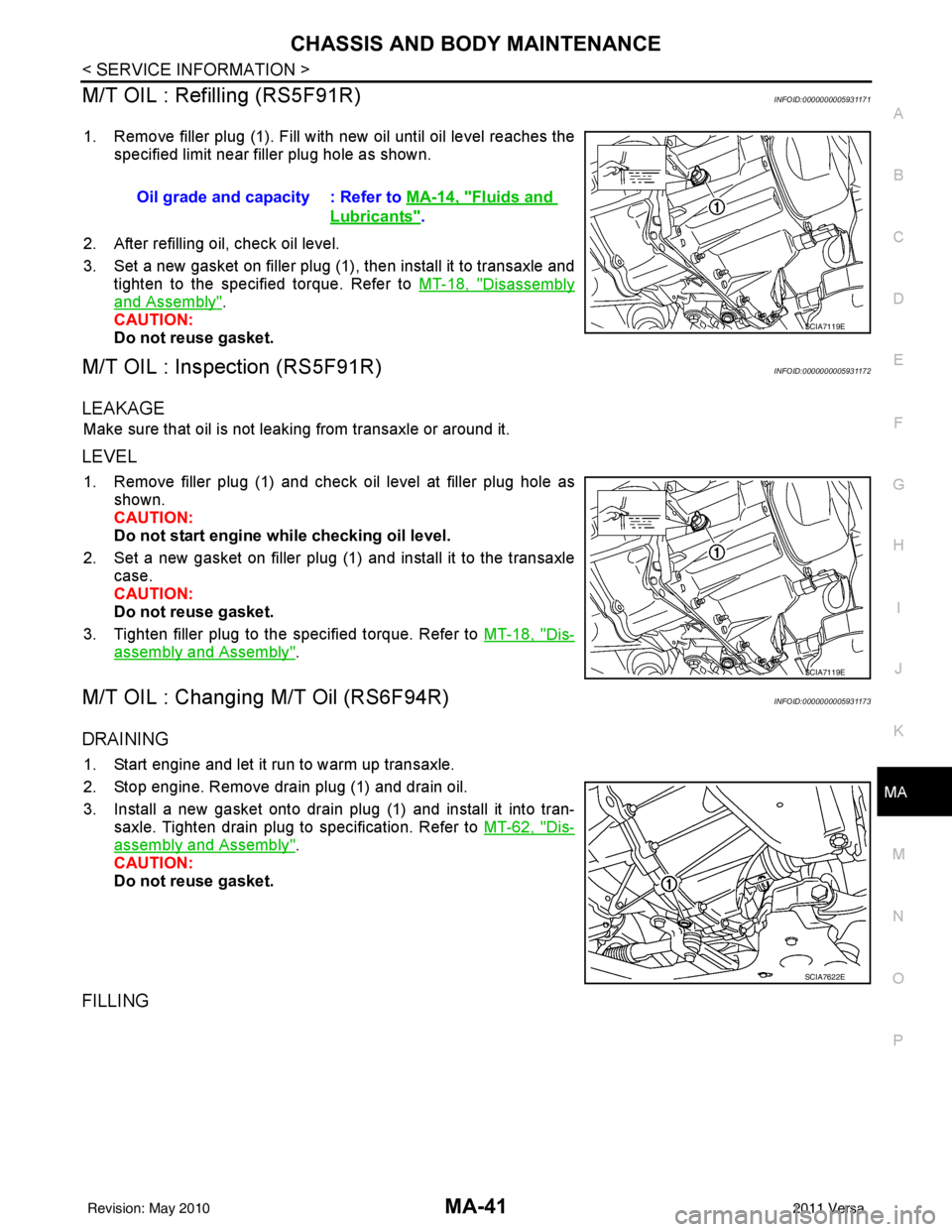 NISSAN LATIO 2011  Service Repair Manual CHASSIS AND BODY MAINTENANCEMA-41
< SERVICE INFORMATION >
C
DE
F
G H
I
J
K
M A
B
MA
N
O P
M/T OIL : Refilling (RS5F91R)INFOID:0000000005931171
1. Remove filler plug (1). Fill with new oil until oil le