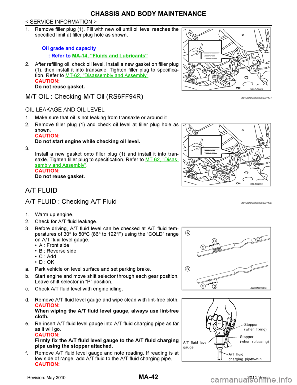 NISSAN LATIO 2011  Service Repair Manual MA-42
< SERVICE INFORMATION >
CHASSIS AND BODY MAINTENANCE
1. Remove filler plug (1). Fill with new oil until oil level reaches thespecified limit at filler plug hole as shown.
2. After refilling oil,