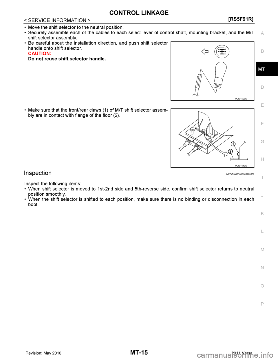 NISSAN LATIO 2011  Service Repair Manual CONTROL LINKAGEMT-15
< SERVICE INFORMATION > [RS5F91R]
D
E
F
G H
I
J
K L
M A
B
MT
N
O P
• Move the shift selector to the neutral position.
• Securely assemble each of the cables to each select  le