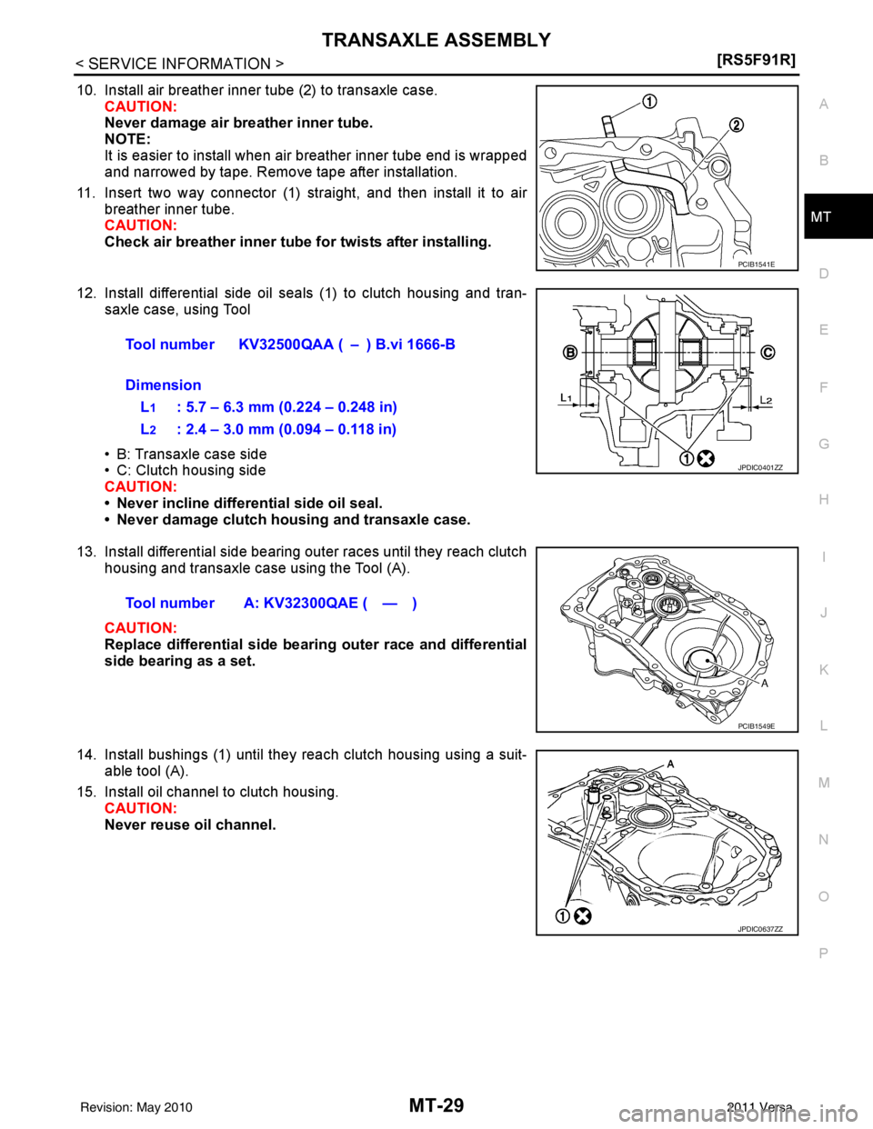 NISSAN LATIO 2011  Service Repair Manual TRANSAXLE ASSEMBLYMT-29
< SERVICE INFORMATION > [RS5F91R]
D
E
F
G H
I
J
K L
M A
B
MT
N
O P
10. Install air breather inner tube (2) to transaxle case. CAUTION:
Never damage air breather inner tube.
NOT