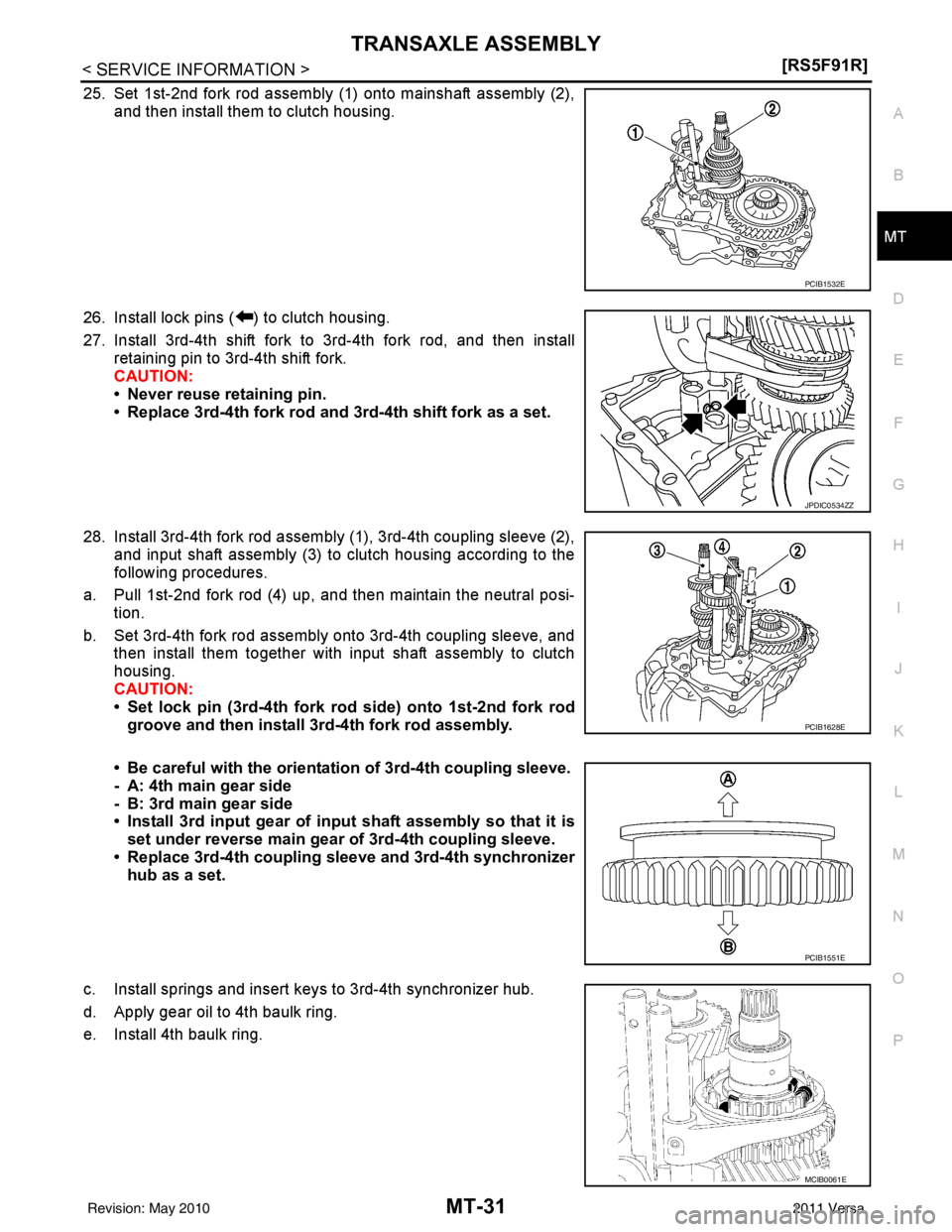 NISSAN LATIO 2011  Service Repair Manual TRANSAXLE ASSEMBLYMT-31
< SERVICE INFORMATION > [RS5F91R]
D
E
F
G H
I
J
K L
M A
B
MT
N
O P
25. Set 1st-2nd fork rod assembly (1) onto mainshaft assembly (2), and then install them to clutch housing.
2