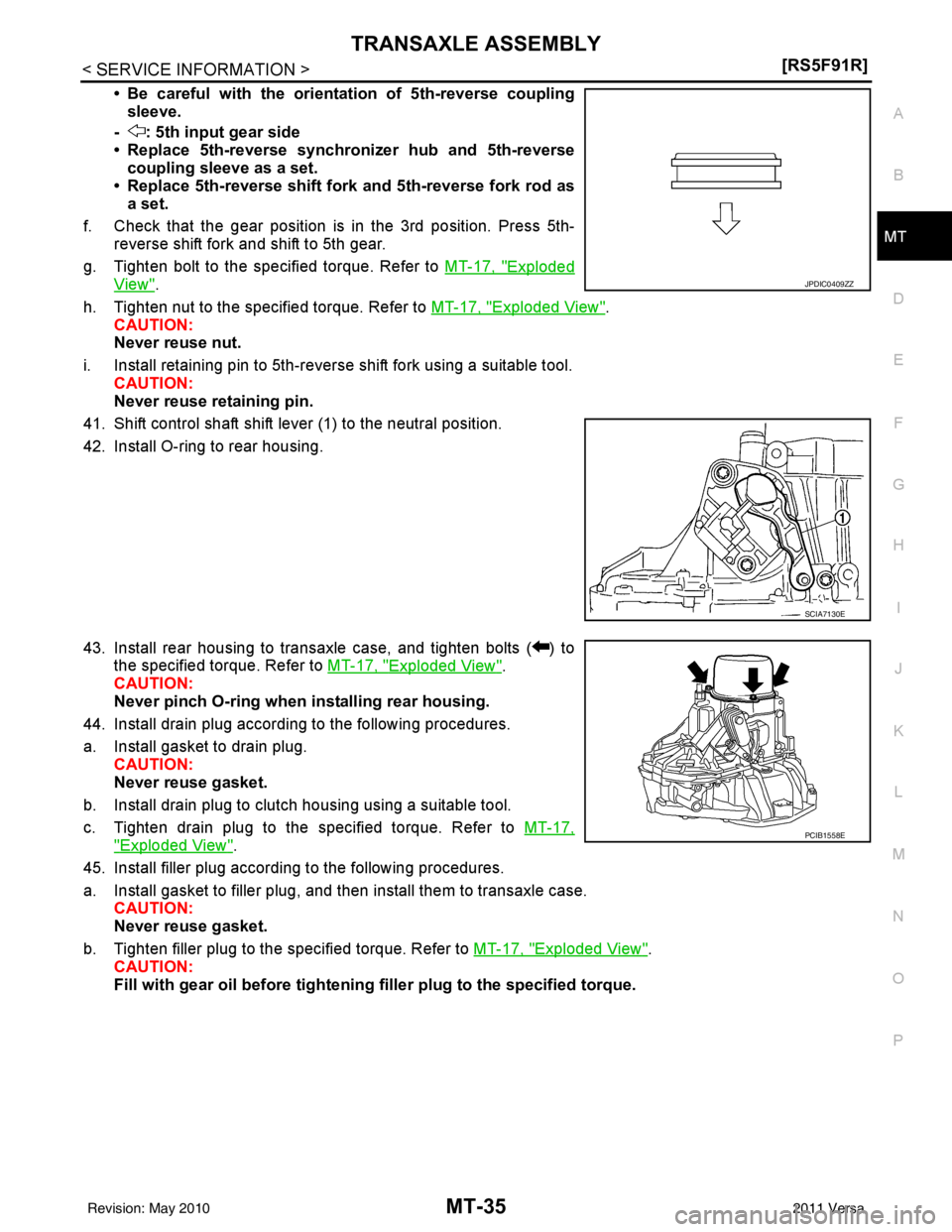 NISSAN LATIO 2011  Service Repair Manual TRANSAXLE ASSEMBLYMT-35
< SERVICE INFORMATION > [RS5F91R]
D
E
F
G H
I
J
K L
M A
B
MT
N
O P
• Be careful with the orient ation of 5th-reverse coupling
sleeve.
- : 5th input gear side
• Replace 5th-